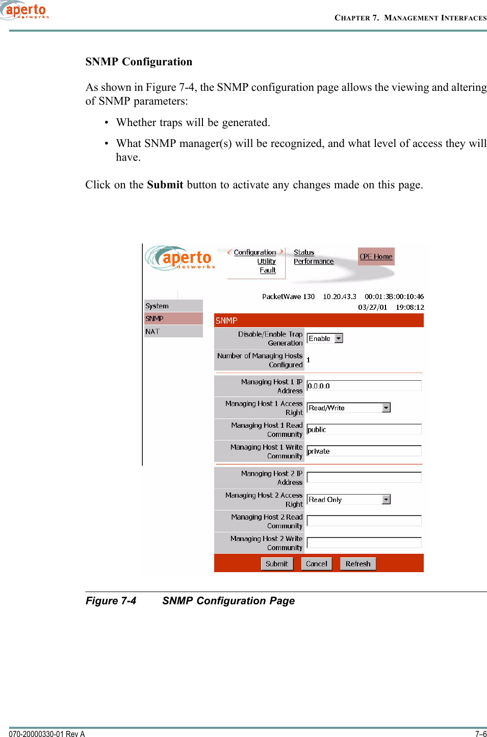 CHAPTER 7.  MANAGEMENT INTERFACES7–6070-20000330-01 Rev ASNMP ConfigurationAs shown in Figure 7-4, the SNMP configuration page allows the viewing and alteringof SNMP parameters:• Whether traps will be generated.• What SNMP manager(s) will be recognized, and what level of access they willhave.Click on the Submit button to activate any changes made on this page.Figure 7-4 SNMP Configuration Page