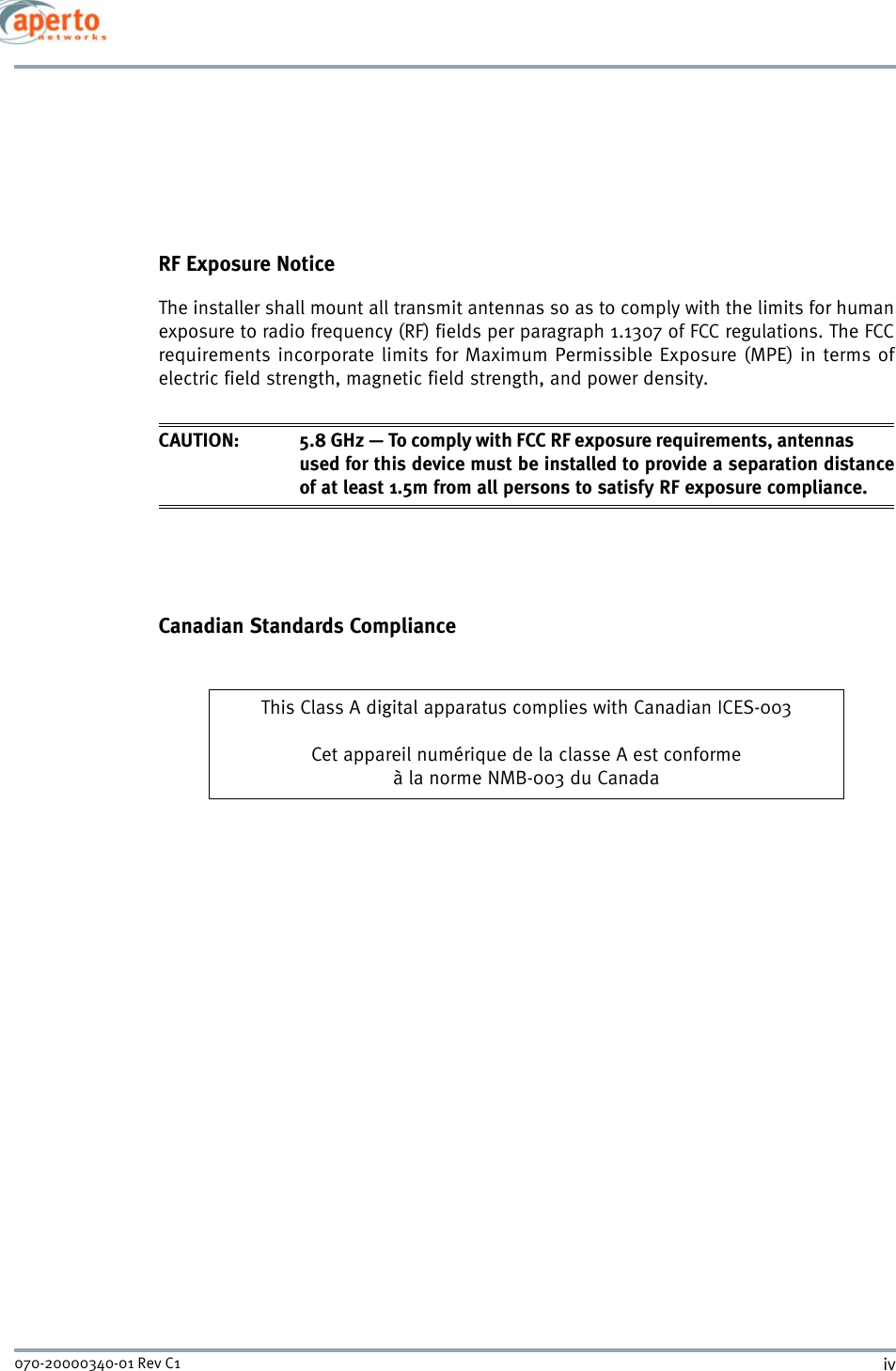 iv070-20000340-01 Rev C1RF Exposure NoticeThe installer shall mount all transmit antennas so as to comply with the limits for humanexposure to radio frequency (RF) fields per paragraph 1.1307 of FCC regulations. The FCCrequirements incorporate limits for Maximum Permissible Exposure (MPE) in terms ofelectric field strength, magnetic field strength, and power density.CAUTION: 5.8 GHz — To comply with FCC RF exposure requirements, antennasused for this device must be installed to provide a separation distanceof at least 1.5m from all persons to satisfy RF exposure compliance.Canadian Standards ComplianceThis Class A digital apparatus complies with Canadian ICES-003Cet appareil numérique de la classe A est conformeà la norme NMB-003 du Canada