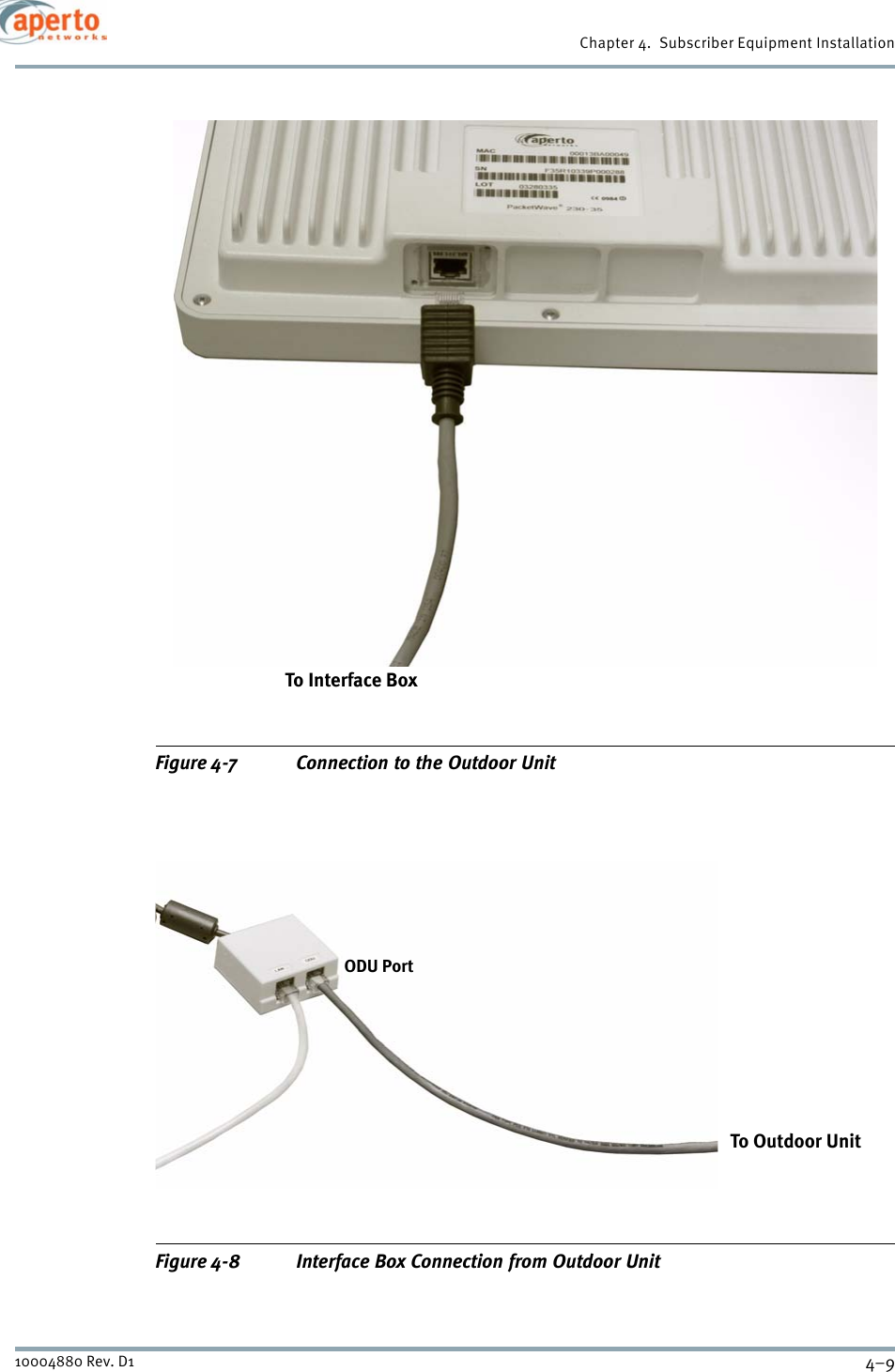 4–910004880 Rev. D1Chapter 4.  Subscriber Equipment InstallationFigure 4-7 Connection to the Outdoor UnitFigure 4-8 Interface Box Connection from Outdoor UnitTo Interface BoxTo Outdoor UnitODU Port