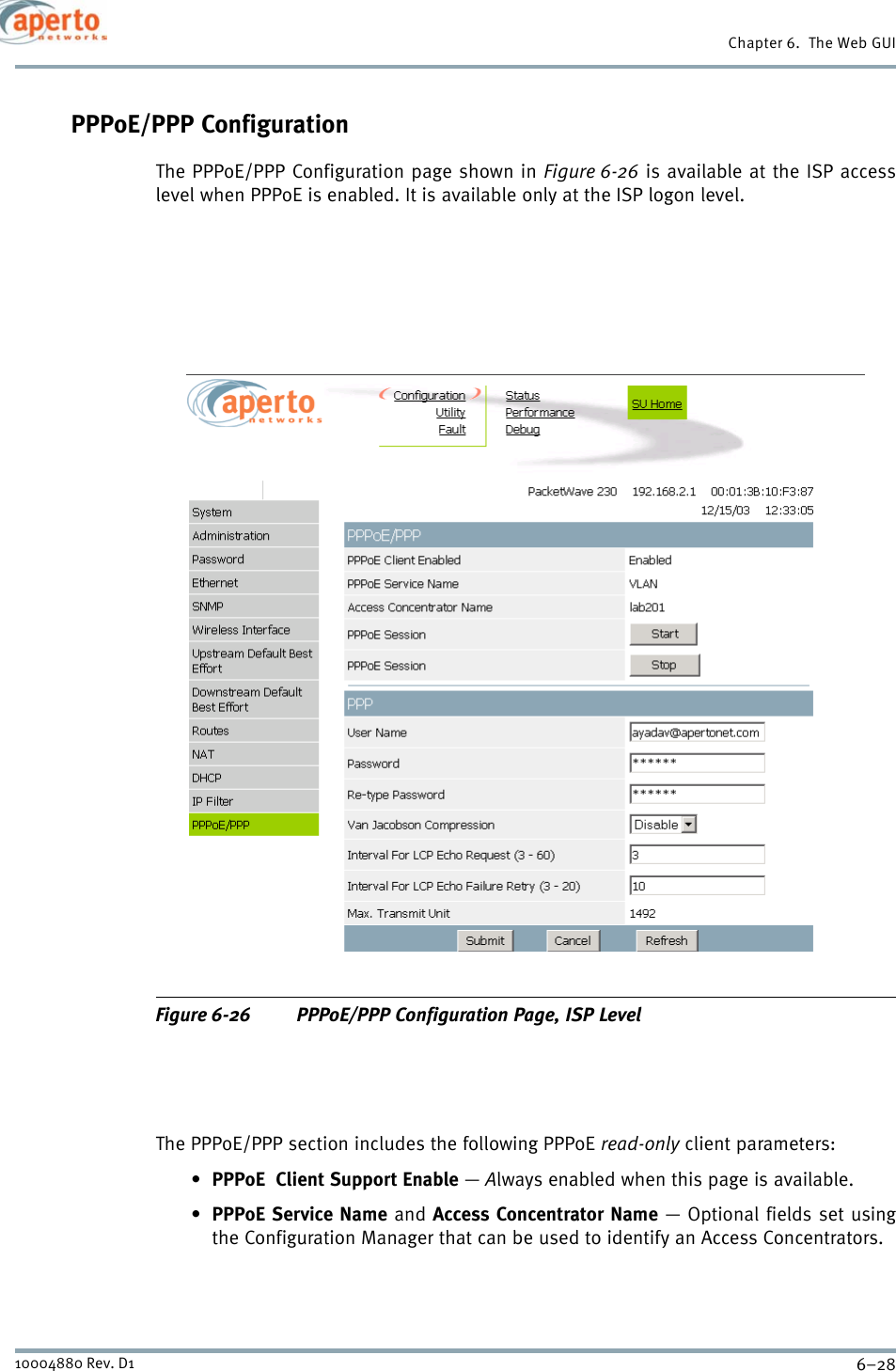 Chapter 6.  The Web GUI6–2810004880 Rev. D1PPPoE/PPP ConfigurationThe PPPoE/PPP Configuration page shown in Figure 6-26 is available at the ISP accesslevel when PPPoE is enabled. It is available only at the ISP logon level.Figure 6-26 PPPoE/PPP Configuration Page, ISP LevelThe PPPoE/PPP section includes the following PPPoE read-only client parameters:•PPPoE  Client Support Enable — Always enabled when this page is available.•PPPoE Service Name and Access Concentrator Name — Optional fields set usingthe Configuration Manager that can be used to identify an Access Concentrators.