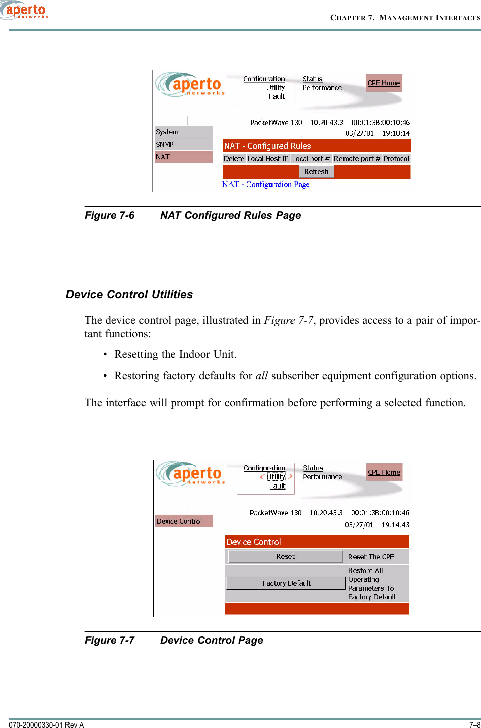 CHAPTER 7.  MANAGEMENT INTERFACES7–8070-20000330-01 Rev AFigure 7-6 NAT Configured Rules PageDevice Control UtilitiesThe device control page, illustrated in Figure 7-7, provides access to a pair of impor-tant functions:• Resetting the Indoor Unit.• Restoring factory defaults for all subscriber equipment configuration options.The interface will prompt for confirmation before performing a selected function.Figure 7-7 Device Control Page