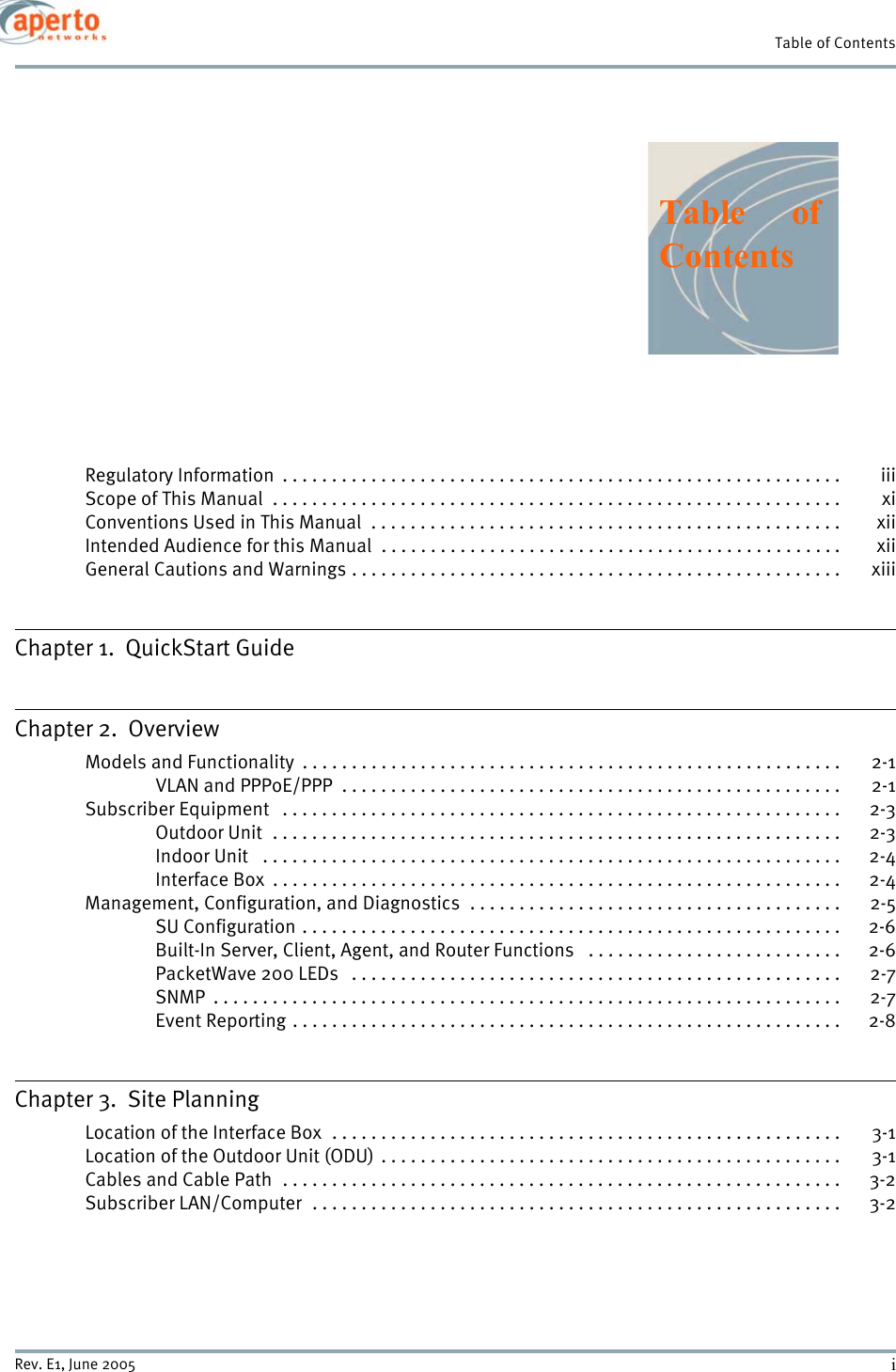 iRev. E1, June 2005Table of ContentsRegulatory Information  . . . . . . . . . . . . . . . . . . . . . . . . . . . . . . . . . . . . . . . . . . . . . . . . . . . . . . . . .  iiiScope of This Manual  . . . . . . . . . . . . . . . . . . . . . . . . . . . . . . . . . . . . . . . . . . . . . . . . . . . . . . . . . .  xiConventions Used in This Manual  . . . . . . . . . . . . . . . . . . . . . . . . . . . . . . . . . . . . . . . . . . . . . . . . xiiIntended Audience for this Manual  . . . . . . . . . . . . . . . . . . . . . . . . . . . . . . . . . . . . . . . . . . . . . . . xiiGeneral Cautions and Warnings . . . . . . . . . . . . . . . . . . . . . . . . . . . . . . . . . . . . . . . . . . . . . . . . . .  xiiiChapter 1.  QuickStart GuideChapter 2.  OverviewModels and Functionality  . . . . . . . . . . . . . . . . . . . . . . . . . . . . . . . . . . . . . . . . . . . . . . . . . . . . . . .  2-1VLAN and PPPoE/PPP  . . . . . . . . . . . . . . . . . . . . . . . . . . . . . . . . . . . . . . . . . . . . . . . . . . .  2-1Subscriber Equipment   . . . . . . . . . . . . . . . . . . . . . . . . . . . . . . . . . . . . . . . . . . . . . . . . . . . . . . . . .  2-3Outdoor Unit  . . . . . . . . . . . . . . . . . . . . . . . . . . . . . . . . . . . . . . . . . . . . . . . . . . . . . . . . . .  2-3Indoor Unit   . . . . . . . . . . . . . . . . . . . . . . . . . . . . . . . . . . . . . . . . . . . . . . . . . . . . . . . . . . .  2-4Interface Box  . . . . . . . . . . . . . . . . . . . . . . . . . . . . . . . . . . . . . . . . . . . . . . . . . . . . . . . . . .  2-4Management, Configuration, and Diagnostics  . . . . . . . . . . . . . . . . . . . . . . . . . . . . . . . . . . . . . .  2-5SU Configuration . . . . . . . . . . . . . . . . . . . . . . . . . . . . . . . . . . . . . . . . . . . . . . . . . . . . . . .  2-6Built-In Server, Client, Agent, and Router Functions   . . . . . . . . . . . . . . . . . . . . . . . . . .  2-6PacketWave 200 LEDs   . . . . . . . . . . . . . . . . . . . . . . . . . . . . . . . . . . . . . . . . . . . . . . . . . .  2-7SNMP  . . . . . . . . . . . . . . . . . . . . . . . . . . . . . . . . . . . . . . . . . . . . . . . . . . . . . . . . . . . . . . . .  2-7Event Reporting . . . . . . . . . . . . . . . . . . . . . . . . . . . . . . . . . . . . . . . . . . . . . . . . . . . . . . . . 2-8Chapter 3.  Site PlanningLocation of the Interface Box  . . . . . . . . . . . . . . . . . . . . . . . . . . . . . . . . . . . . . . . . . . . . . . . . . . . .  3-1Location of the Outdoor Unit (ODU) . . . . . . . . . . . . . . . . . . . . . . . . . . . . . . . . . . . . . . . . . . . . . . . 3-1Cables and Cable Path  . . . . . . . . . . . . . . . . . . . . . . . . . . . . . . . . . . . . . . . . . . . . . . . . . . . . . . . . .  3-2Subscriber LAN/Computer  . . . . . . . . . . . . . . . . . . . . . . . . . . . . . . . . . . . . . . . . . . . . . . . . . . . . . .  3-2Table ofContents