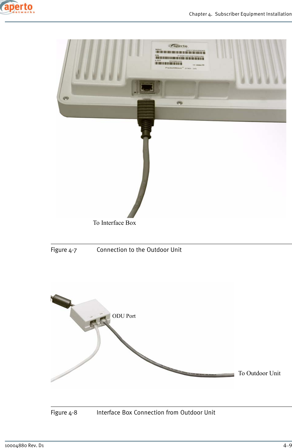 4–910004880 Rev. D1Chapter 4.  Subscriber Equipment InstallationFigure 4-7 Connection to the Outdoor UnitFigure 4-8 Interface Box Connection from Outdoor UnitTo Interface BoxTo Outdoor UnitODU Port