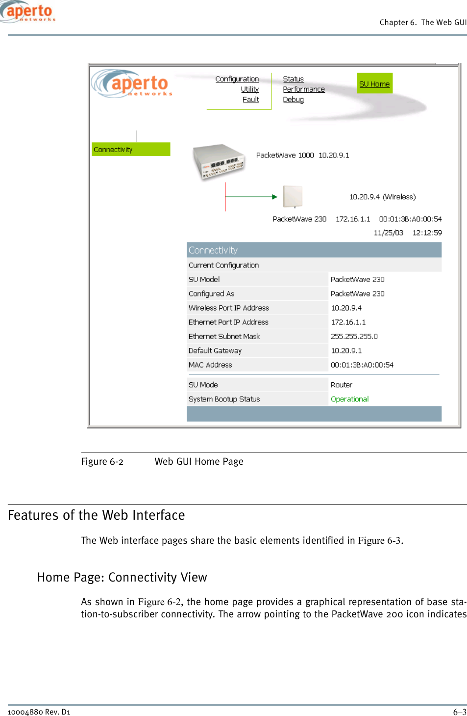 6–310004880 Rev. D1Chapter 6.  The Web GUIFigure 6-2 Web GUI Home PageFeatures of the Web InterfaceThe Web interface pages share the basic elements identified in Figure 6-3.Home Page: Connectivity ViewAs shown in Figure 6-2, the home page provides a graphical representation of base sta-tion-to-subscriber connectivity. The arrow pointing to the PacketWave 200 icon indicates