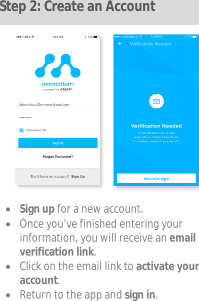                Sign up for a new account.  Once you’ve finished entering your information, you will receive an email verification link.  Click on the email link to activate your account.  Return to the app and sign in.  Step 2: Create an Account 