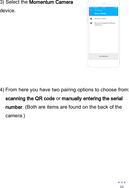  11 3) Select the Momentum Camera device.          4) From here you have two pairing options to choose from: scanning the QR code or manually entering the serial number. (Both are items are found on the back of the camera.)         