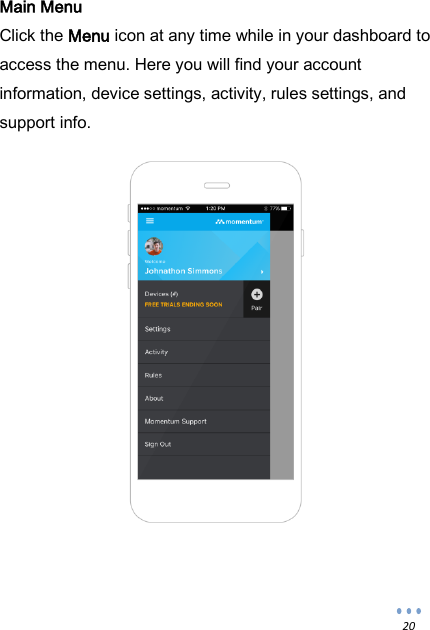  20 Main Menu Click the Menu icon at any time while in your dashboard to access the menu. Here you will find your account information, device settings, activity, rules settings, and support info.                   