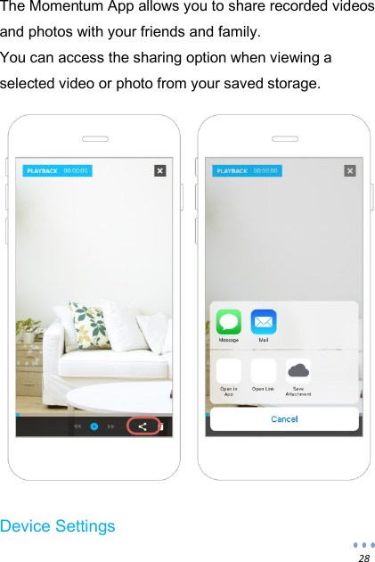  28 The Momentum App allows you to share recorded videos and photos with your friends and family. You can access the sharing option when viewing a selected video or photo from your saved storage.                 Device Settings 