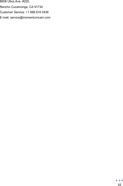  35 8608 Utica Ave. #220, Rancho Cucamonga, CA 91730 Customer Service: +1 888 818 0436 E-mail: service@momentumcam.com   
