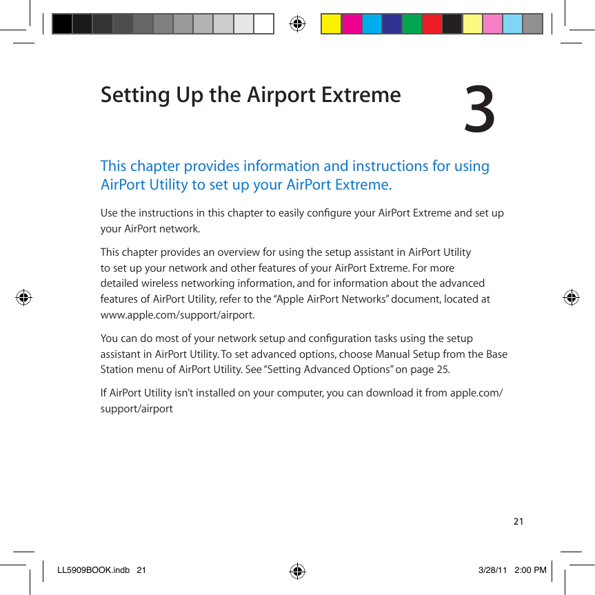 321Setting Up the Airport ExtremeThis chapter provides information and instructions for using AirPort Utility to set up your AirPort Extreme.7UGVJGKPUVTWEVKQPUKPVJKUEJCRVGTVQGCUKN[EQP°IWTG[QWT#KT2QTV&apos;ZVTGOGCPFUGVWRF$%*!&quot;)*+$*&amp;!=(&amp;1$*DQ8&apos;)9!A&apos;2I&amp;(*!I*$@)6(9!2=!$@(*@)(1!0$*!%9)=;!&amp;&apos;(!9(&amp;%I!299)9&amp;2=&amp;!)=!&quot;)*+$*&amp;!&lt;&amp;)E)&amp;F!!&amp;$!9(&amp;!%I!F$%*!=(&amp;1$*D!2=6!$&amp;&apos;(*!0(2&amp;%*(9!$0!F$%*!&quot;)*+$*&amp;!,-&amp;*(.(Q!K$*!.$*(!!6(&amp;2)E(6!1)*(E(99!=(&amp;1$*D)=;!)=0$*.2&amp;)$=S!2=6!0$*!)=0$*.2&amp;)$=!2#$%&amp;!&amp;&apos;(!26@2=A(6!HGCVWTGUQH#KT2QTV7VKNKV[TGHGTVQVJG¥#RRNG#KT2QTV0GVYQTMU¦FQEWOGPVNQECVGFCV111Q2IIE(QA$.`9%II$*&amp;`2)*I$*&amp;Q;QWECPFQOQUVQH[QWTPGVYQTMUGVWRCPFEQP°IWTCVKQPVCUMUWUKPIVJGUGVWR299)9&amp;2=&amp;!)=!&quot;)*+$*&amp;!&lt;&amp;)E)&amp;FQ!8$!9(&amp;!26@2=A(6!$I&amp;)$=9S!A&apos;$$9(!]2=%2E!/(&amp;%I!0*$.!&amp;&apos;(!&gt;29(!5VCVKQPOGPWQH#KT2QTV7VKNKV[5GG¥5GVVKPI#FXCPEGF1RVKQPU¦QPRCIG?0!&quot;)*+$*&amp;!&lt;&amp;)E)&amp;F!)9=J&amp;!)=9&amp;2EE(6!$=!F$%*!A$.I%&amp;(*S!F$%!A2=!6$1=E$26!)&amp;!0*$.!2IIE(QA$.`9%II$*&amp;`2)*I$*&amp;LL5909BOOK.indb   21 3/28/11   2:00 PM