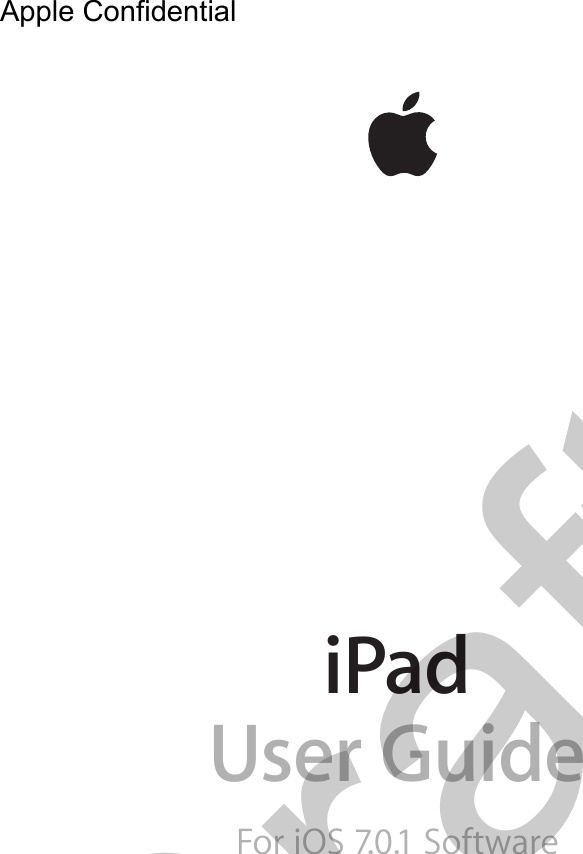 iPadUser GuideFor iOS 7.0.1 SoftwareApple Confidential Draft