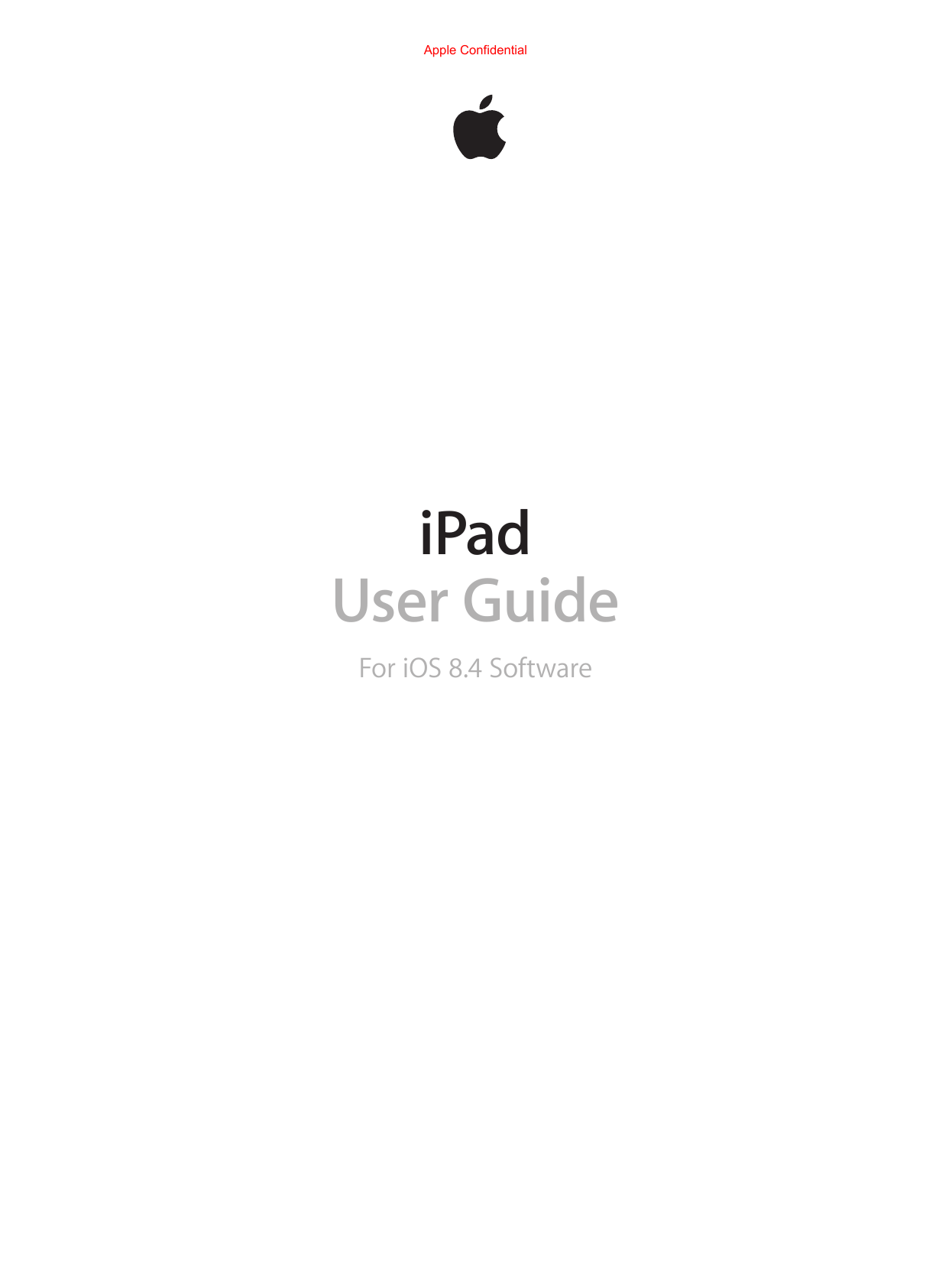 iPadUser GuideFor iOS 8.4 SoftwareApple Confidential