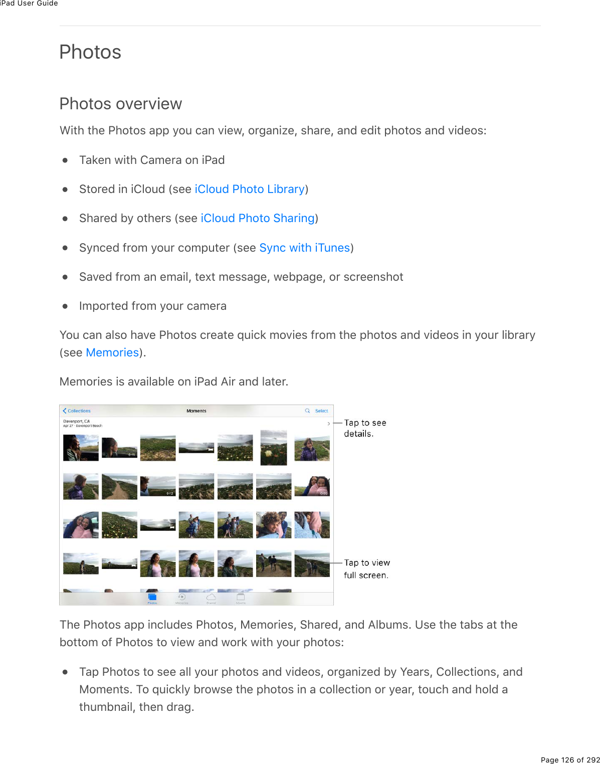 iPad User GuidePage 126 of 292PhotosPhotos overview&lt;.&quot;*%&quot;*(%@*2&quot;2&amp;%#--%=2&gt;%)#0%D.(1L%2$;#0.K(L%&amp;*#$(L%#07%(7.&quot;%-*2&quot;2&amp;%#07%D.7(2&amp;OM#&apos;(0%1.&quot;*%4#/($#%20%.@#7!&quot;2$(7%.0%.432&gt;7%W&amp;((% X!*#$(7%5=%2&quot;*($&amp;%W&amp;((% X!=0)(7%9$2/%=2&gt;$%)2/-&gt;&quot;($%W&amp;((% X!#D(7%9$2/%#0%(/#.3L%&quot;(,&quot;%/(&amp;&amp;#;(L%1(5-#;(L%2$%&amp;)$((0&amp;*2&quot;S/-2$&quot;(7%9$2/%=2&gt;$%)#/($#Y2&gt;%)#0%#3&amp;2%*#D(%@*2&quot;2&amp;%)$(#&quot;(%]&gt;.)&apos;%/2D.(&amp;%9$2/%&quot;*(%-*2&quot;2&amp;%#07%D.7(2&amp;%.0%=2&gt;$%3.5$#$=W&amp;((% XE8(/2$.(&amp;%.&amp;%#D#.3#53(%20%.@#7%?.$%#07%3#&quot;($EM*(%@*2&quot;2&amp;%#--%.0)3&gt;7(&amp;%@*2&quot;2&amp;L%8(/2$.(&amp;L%!*#$(7L%#07%?35&gt;/&amp;E%Z&amp;(%&quot;*(%&quot;#5&amp;%#&quot;%&quot;*(52&quot;&quot;2/%29%@*2&quot;2&amp;%&quot;2%D.(1%#07%12$&apos;%1.&quot;*%=2&gt;$%-*2&quot;2&amp;OM#-%@*2&quot;2&amp;%&quot;2%&amp;((%#33%=2&gt;$%-*2&quot;2&amp;%#07%D.7(2&amp;L%2$;#0.K(7%5=%Y(#$&amp;L%4233()&quot;.20&amp;L%#0782/(0&quot;&amp;E%M2%]&gt;.)&apos;3=%5$21&amp;(%&quot;*(%-*2&quot;2&amp;%.0%#%)233()&quot;.20%2$%=(#$L%&quot;2&gt;)*%#07%*237%#&quot;*&gt;/50#.3L%&quot;*(0%7$#;E.432&gt;7%@*2&quot;2%V.5$#$=.432&gt;7%@*2&quot;2%!*#$.0;!=0)%1.&quot;*%.M&gt;0(&amp;8(/2$.(&amp;