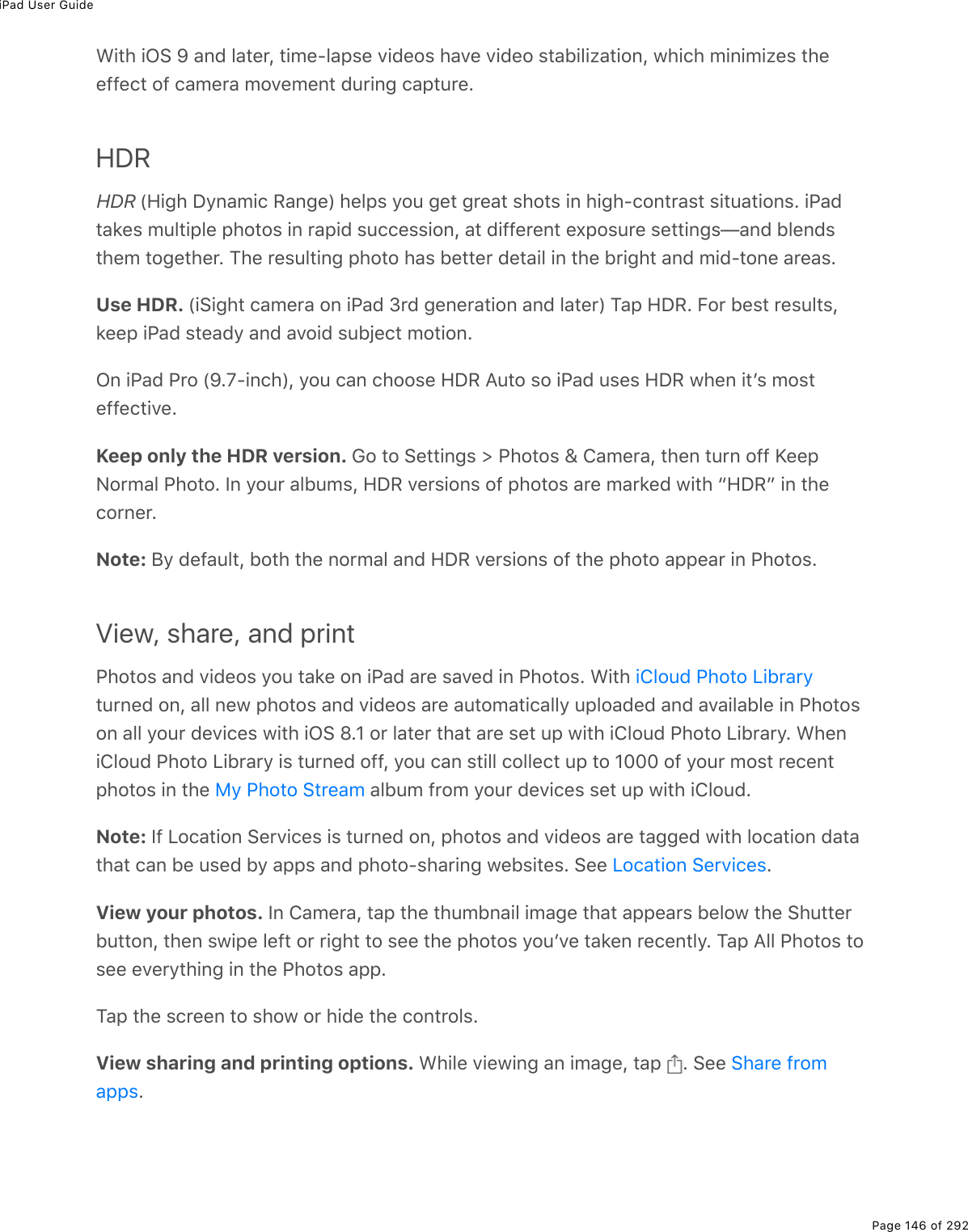 iPad User GuidePage 146 of 292&lt;.&quot;*%.G!%e%#07%3#&quot;($L%&quot;./(Q3#-&amp;(%D.7(2&amp;%*#D(%D.7(2%&amp;&quot;#5.3.K#&quot;.20L%1*.)*%/.0./.K(&amp;%&quot;*((99()&quot;%29%)#/($#%/2D(/(0&quot;%7&gt;$.0;%)#-&quot;&gt;$(EHDRHDR%WA.;*%P=0#/.)%:#0;(X%*(3-&amp;%=2&gt;%;(&quot;%;$(#&quot;%&amp;*2&quot;&amp;%.0%*.;*Q)20&quot;$#&amp;&quot;%&amp;.&quot;&gt;#&quot;.20&amp;E%.@#7&quot;#&apos;(&amp;%/&gt;3&quot;.-3(%-*2&quot;2&amp;%.0%$#-.7%&amp;&gt;))(&amp;&amp;.20L%#&quot;%7.99($(0&quot;%(,-2&amp;&gt;$(%&amp;(&quot;&quot;.0;&amp;g#07%53(07&amp;&quot;*(/%&quot;2;(&quot;*($E%M*(%$(&amp;&gt;3&quot;.0;%-*2&quot;2%*#&amp;%5(&quot;&quot;($%7(&quot;#.3%.0%&quot;*(%5$.;*&quot;%#07%/.7Q&quot;20(%#$(#&amp;EUse HDR. W.!.;*&quot;%)#/($#%20%.@#7%N$7%;(0($#&quot;.20%#07%3#&quot;($X%M#-%AP:E%B2$%5(&amp;&quot;%$(&amp;&gt;3&quot;&amp;L&apos;((-%.@#7%&amp;&quot;(#7=%#07%#D2.7%&amp;&gt;5U()&quot;%/2&quot;.20EG0%.@#7%@$2%WeEfQ.0)*XL%=2&gt;%)#0%)*22&amp;(%AP:%?&gt;&quot;2%&amp;2%.@#7%&gt;&amp;(&amp;%AP:%1*(0%.&quot;F&amp;%/2&amp;&quot;(99()&quot;.D(EKeep only the HDR version. 62%&quot;2%!(&quot;&quot;.0;&amp;%[%@*2&quot;2&amp;%\%4#/($#L%&quot;*(0%&quot;&gt;$0%299%`((-C2$/#3%@*2&quot;2E%S0%=2&gt;$%#35&gt;/&amp;L%AP:%D($&amp;.20&amp;%29%-*2&quot;2&amp;%#$(%/#$&apos;(7%1.&quot;*%bAP:c%.0%&quot;*()2$0($ENote: J=%7(9#&gt;3&quot;L%52&quot;*%&quot;*(%02$/#3%#07%AP:%D($&amp;.20&amp;%29%&quot;*(%-*2&quot;2%#--(#$%.0%@*2&quot;2&amp;EView, share, and print@*2&quot;2&amp;%#07%D.7(2&amp;%=2&gt;%&quot;#&apos;(%20%.@#7%#$(%&amp;#D(7%.0%@*2&quot;2&amp;E%&lt;.&quot;*%&quot;&gt;$0(7%20L%#33%0(1%-*2&quot;2&amp;%#07%D.7(2&amp;%#$(%#&gt;&quot;2/#&quot;.)#33=%&gt;-32#7(7%#07%#D#.3#53(%.0%@*2&quot;2&amp;20%#33%=2&gt;$%7(D.)(&amp;%1.&quot;*%.G!%lEH%2$%3#&quot;($%&quot;*#&quot;%#$(%&amp;(&quot;%&gt;-%1.&quot;*%.432&gt;7%@*2&quot;2%V.5$#$=E%&lt;*(0.432&gt;7%@*2&quot;2%V.5$#$=%.&amp;%&quot;&gt;$0(7%299L%=2&gt;%)#0%&amp;&quot;.33%)233()&quot;%&gt;-%&quot;2%HIII%29%=2&gt;$%/2&amp;&quot;%$()(0&quot;-*2&quot;2&amp;%.0%&quot;*(% %#35&gt;/%9$2/%=2&gt;$%7(D.)(&amp;%&amp;(&quot;%&gt;-%1.&quot;*%.432&gt;7ENote: S9%V2)#&quot;.20%!($D.)(&amp;%.&amp;%&quot;&gt;$0(7%20L%-*2&quot;2&amp;%#07%D.7(2&amp;%#$(%&quot;#;;(7%1.&quot;*%32)#&quot;.20%7#&quot;#&quot;*#&quot;%)#0%5(%&gt;&amp;(7%5=%#--&amp;%#07%-*2&quot;2Q&amp;*#$.0;%1(5&amp;.&quot;(&amp;E%!((% EView your photos. S0%4#/($#L%&quot;#-%&quot;*(%&quot;*&gt;/50#.3%./#;(%&quot;*#&quot;%#--(#$&amp;%5(321%&quot;*(%!*&gt;&quot;&quot;($5&gt;&quot;&quot;20L%&quot;*(0%&amp;1.-(%3(9&quot;%2$%$.;*&quot;%&quot;2%&amp;((%&quot;*(%-*2&quot;2&amp;%=2&gt;FD(%&quot;#&apos;(0%$()(0&quot;3=E%M#-%?33%@*2&quot;2&amp;%&quot;2&amp;((%(D($=&quot;*.0;%.0%&quot;*(%@*2&quot;2&amp;%#--EM#-%&quot;*(%&amp;)$((0%&quot;2%&amp;*21%2$%*.7(%&quot;*(%)20&quot;$23&amp;EView sharing and printing options. &lt;*.3(%D.(1.0;%#0%./#;(L%&quot;#-% E%!((%E.432&gt;7%@*2&quot;2%V.5$#$=8=%@*2&quot;2%!&quot;$(#/V2)#&quot;.20%!($D.)(&amp;!*#$(%9$2/#--&amp;