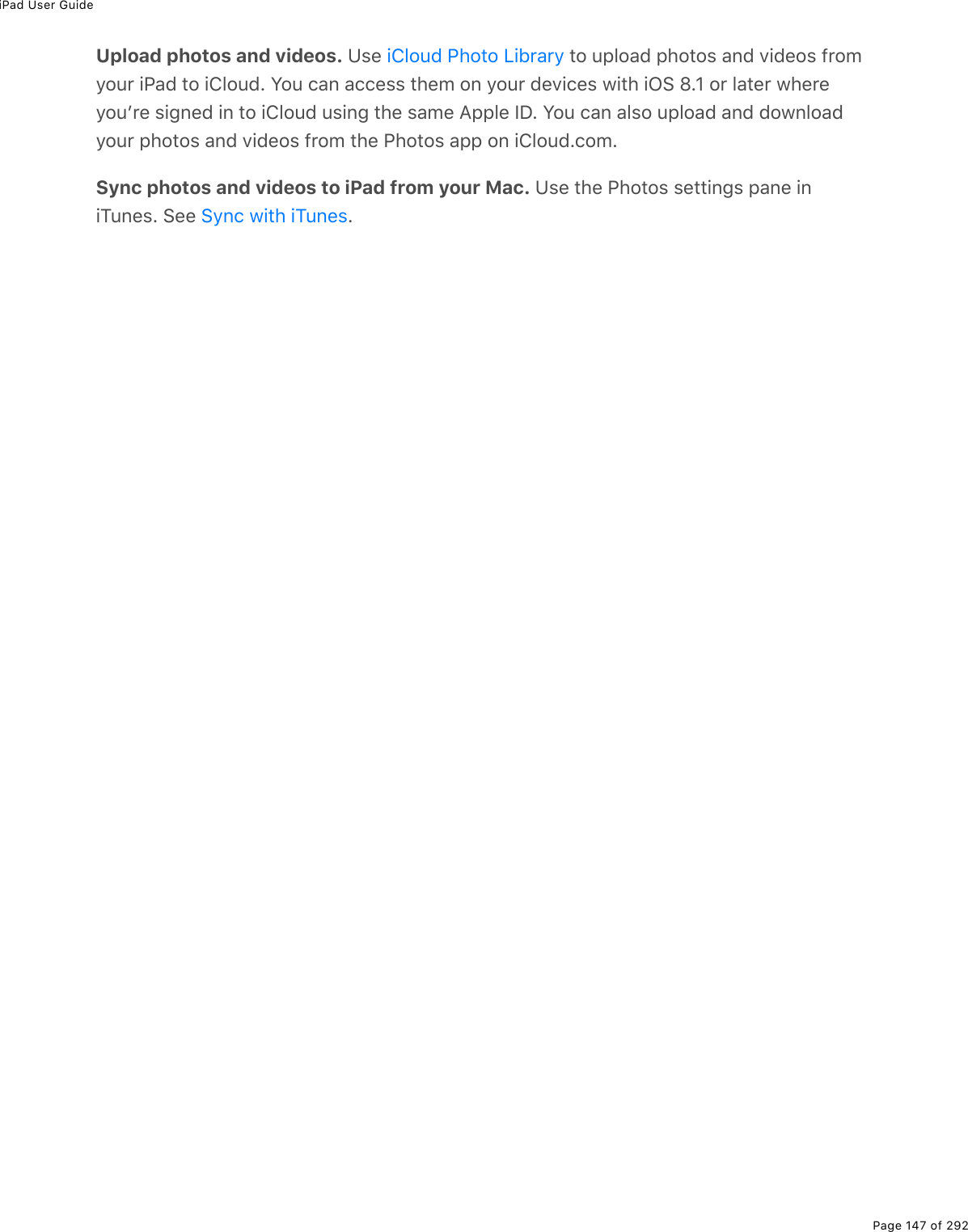 iPad User GuidePage 147 of 292Upload photos and videos. Z&amp;(% %&quot;2%&gt;-32#7%-*2&quot;2&amp;%#07%D.7(2&amp;%9$2/=2&gt;$%.@#7%&quot;2%.432&gt;7E%Y2&gt;%)#0%#))(&amp;&amp;%&quot;*(/%20%=2&gt;$%7(D.)(&amp;%1.&quot;*%.G!%lEH%2$%3#&quot;($%1*($(=2&gt;F$(%&amp;.;0(7%.0%&quot;2%.432&gt;7%&gt;&amp;.0;%&quot;*(%&amp;#/(%?--3(%SPE%Y2&gt;%)#0%#3&amp;2%&gt;-32#7%#07%721032#7=2&gt;$%-*2&quot;2&amp;%#07%D.7(2&amp;%9$2/%&quot;*(%@*2&quot;2&amp;%#--%20%.432&gt;7E)2/ESync photos and videos to iPad from your Mac. Z&amp;(%&quot;*(%@*2&quot;2&amp;%&amp;(&quot;&quot;.0;&amp;%-#0(%.0.M&gt;0(&amp;E%!((% E.432&gt;7%@*2&quot;2%V.5$#$=!=0)%1.&quot;*%.M&gt;0(&amp;