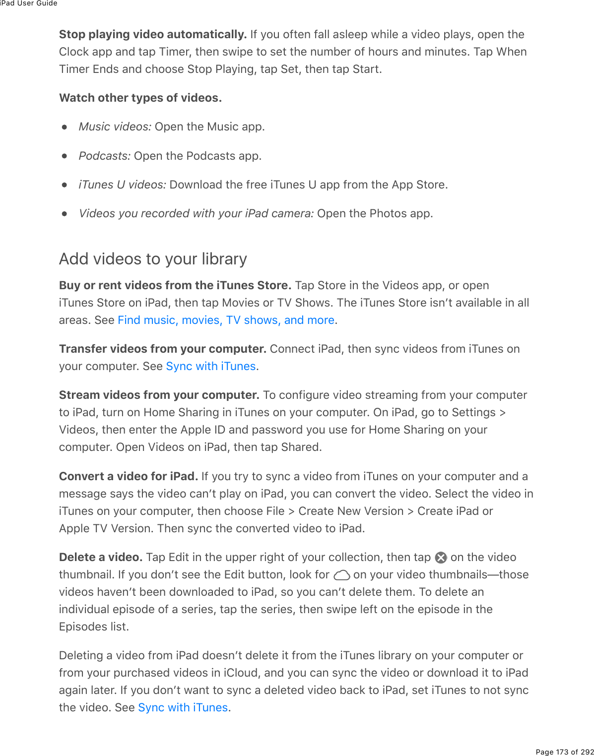 iPad User GuidePage 173 of 292Stop playing video automatically. S9%=2&gt;%29&quot;(0%9#33%#&amp;3((-%1*.3(%#%D.7(2%-3#=&amp;L%2-(0%&quot;*(432)&apos;%#--%#07%&quot;#-%M./($L%&quot;*(0%&amp;1.-(%&quot;2%&amp;(&quot;%&quot;*(%0&gt;/5($%29%*2&gt;$&amp;%#07%/.0&gt;&quot;(&amp;E%M#-%&lt;*(0M./($%+07&amp;%#07%)*22&amp;(%!&quot;2-%@3#=.0;L%&quot;#-%!(&quot;L%&quot;*(0%&quot;#-%!&quot;#$&quot;EWatch other types of videos.Music videos:%G-(0%&quot;*(%8&gt;&amp;.)%#--EPodcasts:%G-(0%&quot;*(%@27)#&amp;&quot;&amp;%#--EiTunes U videos:%P21032#7%&quot;*(%9$((%.M&gt;0(&amp;%Z%#--%9$2/%&quot;*(%?--%!&quot;2$(EVideos you recorded with your iPad camera:%G-(0%&quot;*(%@*2&quot;2&amp;%#--EAdd videos to your libraryBuy or rent videos from the iTunes Store. M#-%!&quot;2$(%.0%&quot;*(%T.7(2&amp;%#--L%2$%2-(0.M&gt;0(&amp;%!&quot;2$(%20%.@#7L%&quot;*(0%&quot;#-%82D.(&amp;%2$%MT%!*21&amp;E%M*(%.M&gt;0(&amp;%!&quot;2$(%.&amp;0F&quot;%#D#.3#53(%.0%#33#$(#&amp;E%!((% ETransfer videos from your computer. 4200()&quot;%.@#7L%&quot;*(0%&amp;=0)%D.7(2&amp;%9$2/%.M&gt;0(&amp;%20=2&gt;$%)2/-&gt;&quot;($E%!((% EStream videos from your computer. M2%)209.;&gt;$(%D.7(2%&amp;&quot;$(#/.0;%9$2/%=2&gt;$%)2/-&gt;&quot;($&quot;2%.@#7L%&quot;&gt;$0%20%A2/(%!*#$.0;%.0%.M&gt;0(&amp;%20%=2&gt;$%)2/-&gt;&quot;($E%G0%.@#7L%;2%&quot;2%!(&quot;&quot;.0;&amp;%[T.7(2&amp;L%&quot;*(0%(0&quot;($%&quot;*(%?--3(%SP%#07%-#&amp;&amp;12$7%=2&gt;%&gt;&amp;(%92$%A2/(%!*#$.0;%20%=2&gt;$)2/-&gt;&quot;($E%G-(0%T.7(2&amp;%20%.@#7L%&quot;*(0%&quot;#-%!*#$(7EConvert a video for iPad. S9%=2&gt;%&quot;$=%&quot;2%&amp;=0)%#%D.7(2%9$2/%.M&gt;0(&amp;%20%=2&gt;$%)2/-&gt;&quot;($%#07%#/(&amp;&amp;#;(%&amp;#=&amp;%&quot;*(%D.7(2%)#0F&quot;%-3#=%20%.@#7L%=2&gt;%)#0%)20D($&quot;%&quot;*(%D.7(2E%!(3()&quot;%&quot;*(%D.7(2%.0.M&gt;0(&amp;%20%=2&gt;$%)2/-&gt;&quot;($L%&quot;*(0%)*22&amp;(%B.3(%[%4$(#&quot;(%C(1%T($&amp;.20%[%4$(#&quot;(%.@#7%2$?--3(%MT%T($&amp;.20E%M*(0%&amp;=0)%&quot;*(%)20D($&quot;(7%D.7(2%&quot;2%.@#7EDelete a video. M#-%+7.&quot;%.0%&quot;*(%&gt;--($%$.;*&quot;%29%=2&gt;$%)233()&quot;.20L%&quot;*(0%&quot;#-% %20%&quot;*(%D.7(2&quot;*&gt;/50#.3E%S9%=2&gt;%720F&quot;%&amp;((%&quot;*(%+7.&quot;%5&gt;&quot;&quot;20L%322&apos;%92$% %20%=2&gt;$%D.7(2%&quot;*&gt;/50#.3&amp;g&quot;*2&amp;(D.7(2&amp;%*#D(0F&quot;%5((0%721032#7(7%&quot;2%.@#7L%&amp;2%=2&gt;%)#0F&quot;%7(3(&quot;(%&quot;*(/E%M2%7(3(&quot;(%#0.07.D.7&gt;#3%(-.&amp;27(%29%#%&amp;($.(&amp;L%&quot;#-%&quot;*(%&amp;($.(&amp;L%&quot;*(0%&amp;1.-(%3(9&quot;%20%&quot;*(%(-.&amp;27(%.0%&quot;*(+-.&amp;27(&amp;%3.&amp;&quot;EP(3(&quot;.0;%#%D.7(2%9$2/%.@#7%72(&amp;0F&quot;%7(3(&quot;(%.&quot;%9$2/%&quot;*(%.M&gt;0(&amp;%3.5$#$=%20%=2&gt;$%)2/-&gt;&quot;($%2$9$2/%=2&gt;$%-&gt;$)*#&amp;(7%D.7(2&amp;%.0%.432&gt;7L%#07%=2&gt;%)#0%&amp;=0)%&quot;*(%D.7(2%2$%721032#7%.&quot;%&quot;2%.@#7#;#.0%3#&quot;($E%S9%=2&gt;%720F&quot;%1#0&quot;%&quot;2%&amp;=0)%#%7(3(&quot;(7%D.7(2%5#)&apos;%&quot;2%.@#7L%&amp;(&quot;%.M&gt;0(&amp;%&quot;2%02&quot;%&amp;=0)&quot;*(%D.7(2E%!((% EB.07%/&gt;&amp;.)L%/2D.(&amp;L%MT%&amp;*21&amp;L%#07%/2$(!=0)%1.&quot;*%.M&gt;0(&amp;!=0)%1.&quot;*%.M&gt;0(&amp;