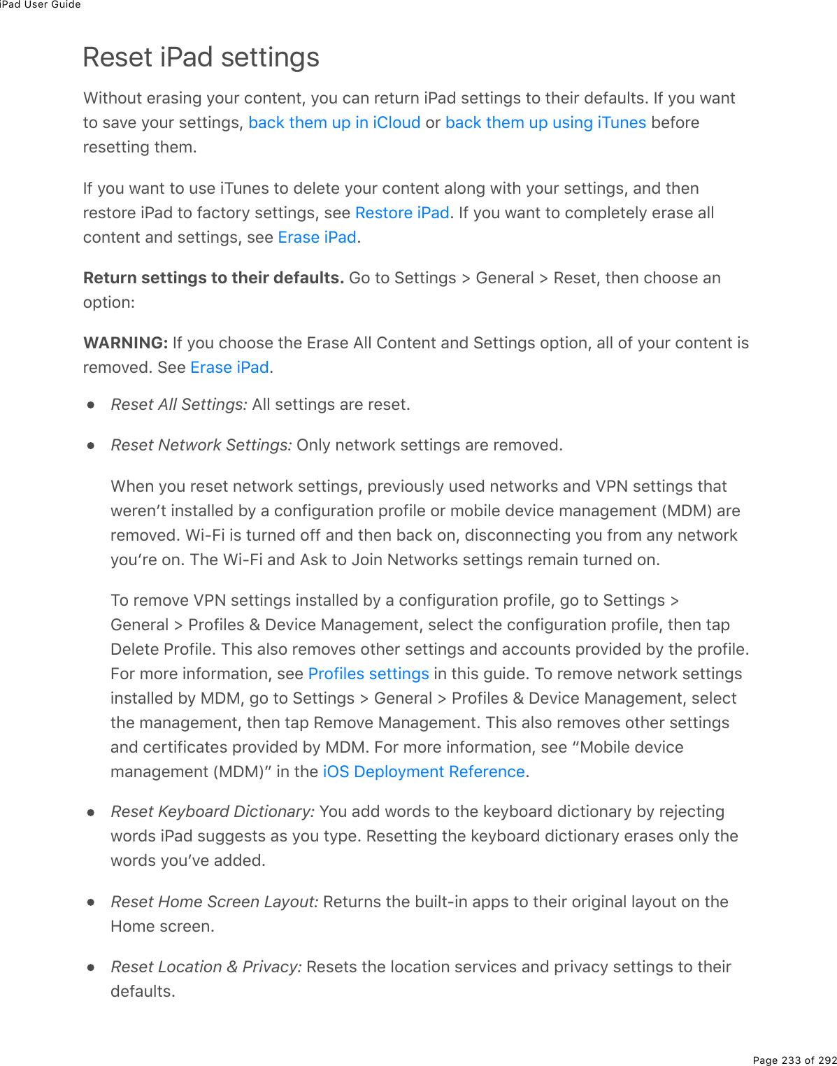 iPad User GuidePage 233 of 292Reset iPad settings&lt;.&quot;*2&gt;&quot;%($#&amp;.0;%=2&gt;$%)20&quot;(0&quot;L%=2&gt;%)#0%$(&quot;&gt;$0%.@#7%&amp;(&quot;&quot;.0;&amp;%&quot;2%&quot;*(.$%7(9#&gt;3&quot;&amp;E%S9%=2&gt;%1#0&quot;&quot;2%&amp;#D(%=2&gt;$%&amp;(&quot;&quot;.0;&amp;L% %2$% %5(92$($(&amp;(&quot;&quot;.0;%&quot;*(/ES9%=2&gt;%1#0&quot;%&quot;2%&gt;&amp;(%.M&gt;0(&amp;%&quot;2%7(3(&quot;(%=2&gt;$%)20&quot;(0&quot;%#320;%1.&quot;*%=2&gt;$%&amp;(&quot;&quot;.0;&amp;L%#07%&quot;*(0$(&amp;&quot;2$(%.@#7%&quot;2%9#)&quot;2$=%&amp;(&quot;&quot;.0;&amp;L%&amp;((% E%S9%=2&gt;%1#0&quot;%&quot;2%)2/-3(&quot;(3=%($#&amp;(%#33)20&quot;(0&quot;%#07%&amp;(&quot;&quot;.0;&amp;L%&amp;((% EReturn settings to their defaults. 62%&quot;2%!(&quot;&quot;.0;&amp;%[%6(0($#3%[%:(&amp;(&quot;L%&quot;*(0%)*22&amp;(%#02-&quot;.20OWARNING: S9%=2&gt;%)*22&amp;(%&quot;*(%+$#&amp;(%?33%420&quot;(0&quot;%#07%!(&quot;&quot;.0;&amp;%2-&quot;.20L%#33%29%=2&gt;$%)20&quot;(0&quot;%.&amp;$(/2D(7E%!((% EReset All Settings: ?33%&amp;(&quot;&quot;.0;&amp;%#$(%$(&amp;(&quot;EReset Network Settings: G03=%0(&quot;12$&apos;%&amp;(&quot;&quot;.0;&amp;%#$(%$(/2D(7E&lt;*(0%=2&gt;%$(&amp;(&quot;%0(&quot;12$&apos;%&amp;(&quot;&quot;.0;&amp;L%-$(D.2&gt;&amp;3=%&gt;&amp;(7%0(&quot;12$&apos;&amp;%#07%T@C%&amp;(&quot;&quot;.0;&amp;%&quot;*#&quot;1($(0F&quot;%.0&amp;&quot;#33(7%5=%#%)209.;&gt;$#&quot;.20%-$29.3(%2$%/25.3(%7(D.)(%/#0#;(/(0&quot;%W8P8X%#$($(/2D(7E%&lt;.QB.%.&amp;%&quot;&gt;$0(7%299%#07%&quot;*(0%5#)&apos;%20L%7.&amp;)200()&quot;.0;%=2&gt;%9$2/%#0=%0(&quot;12$&apos;=2&gt;F$(%20E%M*(%&lt;.QB.%#07%?&amp;&apos;%&quot;2%a2.0%C(&quot;12$&apos;&amp;%&amp;(&quot;&quot;.0;&amp;%$(/#.0%&quot;&gt;$0(7%20EM2%$(/2D(%T@C%&amp;(&quot;&quot;.0;&amp;%.0&amp;&quot;#33(7%5=%#%)209.;&gt;$#&quot;.20%-$29.3(L%;2%&quot;2%!(&quot;&quot;.0;&amp;%[6(0($#3%[%@$29.3(&amp;%\%P(D.)(%8#0#;(/(0&quot;L%&amp;(3()&quot;%&quot;*(%)209.;&gt;$#&quot;.20%-$29.3(L%&quot;*(0%&quot;#-P(3(&quot;(%@$29.3(E%M*.&amp;%#3&amp;2%$(/2D(&amp;%2&quot;*($%&amp;(&quot;&quot;.0;&amp;%#07%#))2&gt;0&quot;&amp;%-$2D.7(7%5=%&quot;*(%-$29.3(EB2$%/2$(%.092$/#&quot;.20L%&amp;((% %.0%&quot;*.&amp;%;&gt;.7(E%M2%$(/2D(%0(&quot;12$&apos;%&amp;(&quot;&quot;.0;&amp;.0&amp;&quot;#33(7%5=%8P8L%;2%&quot;2%!(&quot;&quot;.0;&amp;%[%6(0($#3%[%@$29.3(&amp;%\%P(D.)(%8#0#;(/(0&quot;L%&amp;(3()&quot;&quot;*(%/#0#;(/(0&quot;L%&quot;*(0%&quot;#-%:(/2D(%8#0#;(/(0&quot;E%M*.&amp;%#3&amp;2%$(/2D(&amp;%2&quot;*($%&amp;(&quot;&quot;.0;&amp;#07%)($&quot;.9.)#&quot;(&amp;%-$2D.7(7%5=%8P8E%B2$%/2$(%.092$/#&quot;.20L%&amp;((%b825.3(%7(D.)(/#0#;(/(0&quot;%W8P8Xc%.0%&quot;*(% EReset Keyboard Dictionary: Y2&gt;%#77%12$7&amp;%&quot;2%&quot;*(%&apos;(=52#$7%7.)&quot;.20#$=%5=%$(U()&quot;.0;12$7&amp;%.@#7%&amp;&gt;;;(&amp;&quot;&amp;%#&amp;%=2&gt;%&quot;=-(E%:(&amp;(&quot;&quot;.0;%&quot;*(%&apos;(=52#$7%7.)&quot;.20#$=%($#&amp;(&amp;%203=%&quot;*(12$7&amp;%=2&gt;FD(%#77(7EReset Home Screen Layout: :(&quot;&gt;$0&amp;%&quot;*(%5&gt;.3&quot;Q.0%#--&amp;%&quot;2%&quot;*(.$%2$.;.0#3%3#=2&gt;&quot;%20%&quot;*(A2/(%&amp;)$((0EReset Location &amp; Privacy: :(&amp;(&quot;&amp;%&quot;*(%32)#&quot;.20%&amp;($D.)(&amp;%#07%-$.D#)=%&amp;(&quot;&quot;.0;&amp;%&quot;2%&quot;*(.$7(9#&gt;3&quot;&amp;E5#)&apos;%&quot;*(/%&gt;-%.0%.432&gt;7 5#)&apos;%&quot;*(/%&gt;-%&gt;&amp;.0;%.M&gt;0(&amp;:(&amp;&quot;2$(%.@#7+$#&amp;(%.@#7+$#&amp;(%.@#7@$29.3(&amp;%&amp;(&quot;&quot;.0;&amp;.G!%P(-32=/(0&quot;%:(9($(0)(