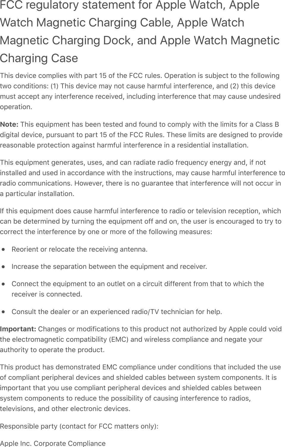 FCC regulatory statement for Apple Watch, AppleWatch Magnetic Charging Cable, Apple WatchMagnetic Charging Dock, and Apple Watch MagneticCharging Case@)+$&amp;8%:+(%&amp;(#;C&quot;+%$&amp;0+/)&amp;C&apos;*/&amp;XZ&amp;#=&amp;/)%&amp;H!!&amp;*2&quot;%$?&amp;MC%*&apos;/+#,&amp;+$&amp;$2&gt;P%(/&amp;/#&amp;/)%&amp;=#&quot;&quot;#0+,-/0#&amp;(#,8+/+#,$f&amp;QXS&amp;@)+$&amp;8%:+(%&amp;;&apos;4&amp;,#/&amp;(&apos;2$%&amp;)&apos;*;=2&quot;&amp;+,/%*=%*%,(%I&amp;&apos;,8&amp;QRS&amp;/)+$&amp;8%:+(%;2$/&amp;&apos;((%C/&amp;&apos;,4&amp;+,/%*=%*%,(%&amp;*%(%+:%8I&amp;+,(&quot;28+,-&amp;+,/%*=%*%,(%&amp;/)&apos;/&amp;;&apos;4&amp;(&apos;2$%&amp;2,8%$+*%8#C%*&apos;/+#,?Note: @)+$&amp;%[2+C;%,/&amp;)&apos;$&amp;&gt;%%,&amp;/%$/%8&amp;&apos;,8&amp;=#2,8&amp;/#&amp;(#;C&quot;4&amp;0+/)&amp;/)%&amp;&quot;+;+/$&amp;=#*&amp;&apos;&amp;!&quot;&apos;$$&amp;G8+-+/&apos;&quot;&amp;8%:+(%I&amp;C2*$2&apos;,/&amp;/#&amp;C&apos;*/&amp;XZ&amp;#=&amp;/)%&amp;H!!&amp;32&quot;%$?&amp;@)%$%&amp;&quot;+;+/$&amp;&apos;*%&amp;8%$+-,%8&amp;/#&amp;C*#:+8%*%&apos;$#,&apos;&gt;&quot;%&amp;C*#/%(/+#,&amp;&apos;-&apos;+,$/&amp;)&apos;*;=2&quot;&amp;+,/%*=%*%,(%&amp;+,&amp;&apos;&amp;*%$+8%,/+&apos;&quot;&amp;+,$/&apos;&quot;&quot;&apos;/+#,?@)+$&amp;%[2+C;%,/&amp;-%,%*&apos;/%$I&amp;2$%$I&amp;&apos;,8&amp;(&apos;,&amp;*&apos;8+&apos;/%&amp;*&apos;8+#&amp;=*%[2%,(4&amp;%,%*-4&amp;&apos;,8I&amp;+=&amp;,#/+,$/&apos;&quot;&quot;%8&amp;&apos;,8&amp;2$%8&amp;+,&amp;&apos;((#*8&apos;,(%&amp;0+/)&amp;/)%&amp;+,$/*2(/+#,$I&amp;;&apos;4&amp;(&apos;2$%&amp;)&apos;*;=2&quot;&amp;+,/%*=%*%,(%&amp;/#*&apos;8+#&amp;(#;;2,+(&apos;/+#,$?&amp;5#0%:%*I&amp;/)%*%&amp;+$&amp;,#&amp;-2&apos;*&apos;,/%%&amp;/)&apos;/&amp;+,/%*=%*%,(%&amp;0+&quot;&quot;&amp;,#/&amp;#((2*&amp;+,&apos;&amp;C&apos;*/+(2&quot;&apos;*&amp;+,$/&apos;&quot;&quot;&apos;/+#,?]=&amp;/)+$&amp;%[2+C;%,/&amp;8#%$&amp;(&apos;2$%&amp;)&apos;*;=2&quot;&amp;+,/%*=%*%,(%&amp;/#&amp;*&apos;8+#&amp;#*&amp;/%&quot;%:+$+#,&amp;*%(%C/+#,I&amp;0)+()(&apos;,&amp;&gt;%&amp;8%/%*;+,%8&amp;&gt;4&amp;/2*,+,-&amp;/)%&amp;%[2+C;%,/&amp;#==&amp;&apos;,8&amp;#,I&amp;/)%&amp;2$%*&amp;+$&amp;%,(#2*&apos;-%8&amp;/#&amp;/*4&amp;/#(#**%(/&amp;/)%&amp;+,/%*=%*%,(%&amp;&gt;4&amp;#,%&amp;#*&amp;;#*%&amp;#=&amp;/)%&amp;=#&quot;&quot;#0+,-&amp;;%&apos;$2*%$f3%#*+%,/&amp;#*&amp;*%&quot;#(&apos;/%&amp;/)%&amp;*%(%+:+,-&amp;&apos;,/%,,&apos;?],(*%&apos;$%&amp;/)%&amp;$%C&apos;*&apos;/+#,&amp;&gt;%/0%%,&amp;/)%&amp;%[2+C;%,/&amp;&apos;,8&amp;*%(%+:%*?!#,,%(/&amp;/)%&amp;%[2+C;%,/&amp;/#&amp;&apos;,&amp;#2/&quot;%/&amp;#,&amp;&apos;&amp;(+*(2+/&amp;8+==%*%,/&amp;=*#;&amp;/)&apos;/&amp;/#&amp;0)+()&amp;/)%*%(%+:%*&amp;+$&amp;(#,,%(/%8?!#,$2&quot;/&amp;/)%&amp;8%&apos;&quot;%*&amp;#*&amp;&apos;,&amp;%aC%*+%,(%8&amp;*&apos;8+#p@^&amp;/%(),+(+&apos;,&amp;=#*&amp;)%&quot;C?Important: !)&apos;,-%$&amp;#*&amp;;#8+=+(&apos;/+#,$&amp;/#&amp;/)+$&amp;C*#82(/&amp;,#/&amp;&apos;2/)#*+O%8&amp;&gt;4&amp;9CC&quot;%&amp;(#2&quot;8&amp;:#+8/)%&amp;%&quot;%(/*#;&apos;-,%/+(&amp;(#;C&apos;/+&gt;+&quot;+/4&amp;QhJ!S&amp;&apos;,8&amp;0+*%&quot;%$$&amp;(#;C&quot;+&apos;,(%&amp;&apos;,8&amp;,%-&apos;/%&amp;4#2*&apos;2/)#*+/4&amp;/#&amp;#C%*&apos;/%&amp;/)%&amp;C*#82(/?@)+$&amp;C*#82(/&amp;)&apos;$&amp;8%;#,$/*&apos;/%8&amp;hJ!&amp;(#;C&quot;+&apos;,(%&amp;2,8%*&amp;(#,8+/+#,$&amp;/)&apos;/&amp;+,(&quot;28%8&amp;/)%&amp;2$%#=&amp;(#;C&quot;+&apos;,/&amp;C%*+C)%*&apos;&quot;&amp;8%:+(%$&amp;&apos;,8&amp;$)+%&quot;8%8&amp;(&apos;&gt;&quot;%$&amp;&gt;%/0%%,&amp;$4$/%;&amp;(#;C#,%,/$?&amp;]/&amp;+$+;C#*/&apos;,/&amp;/)&apos;/&amp;4#2&amp;2$%&amp;(#;C&quot;+&apos;,/&amp;C%*+C)%*&apos;&quot;&amp;8%:+(%$&amp;&apos;,8&amp;$)+%&quot;8%8&amp;(&apos;&gt;&quot;%$&amp;&gt;%/0%%,$4$/%;&amp;(#;C#,%,/$&amp;/#&amp;*%82(%&amp;/)%&amp;C#$$+&gt;+&quot;+/4&amp;#=&amp;(&apos;2$+,-&amp;+,/%*=%*%,(%&amp;/#&amp;*&apos;8+#$I/%&quot;%:+$+#,$I&amp;&apos;,8&amp;#/)%*&amp;%&quot;%(/*#,+(&amp;8%:+(%$?3%$C#,$+&gt;&quot;%&amp;C&apos;*/4&amp;Q(#,/&apos;(/&amp;=#*&amp;H!!&amp;;&apos;//%*$&amp;#,&quot;4Sf9CC&quot;%&amp;],(?&amp;!#*C#*&apos;/%&amp;!#;C&quot;+&apos;,(%