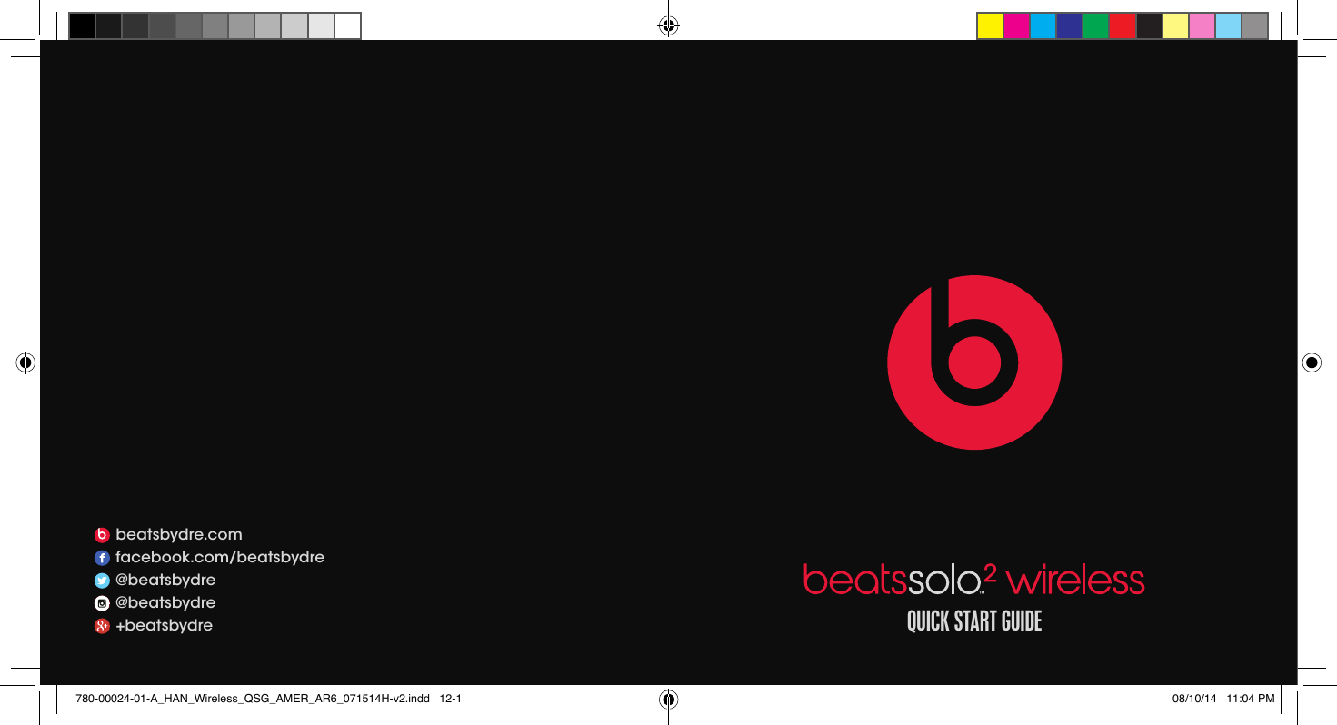 beatsbydre.comfacebook.com/beatsbydre@beatsbydre@beatsbydre+beatsbydre QUICK START GUIDE780-00024-01-A_HAN_Wireless_QSG_AMER_AR6_071514H-v2.indd   12-1 08/10/14   11:04 PM