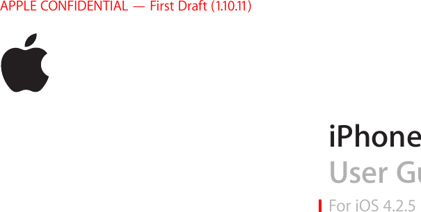 APPLE CONFIDENTIAL — First Draft (1.10.11)iPhoneUser GuideFor iOS 4.2.5 Software