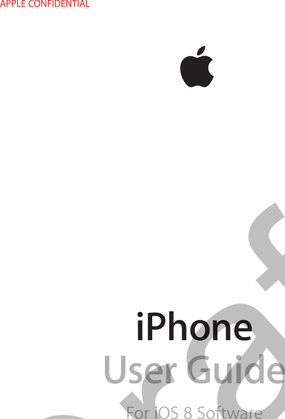 iPhoneUser GuideFor iOS 8 Software APPLE CONFIDENTIALDraft