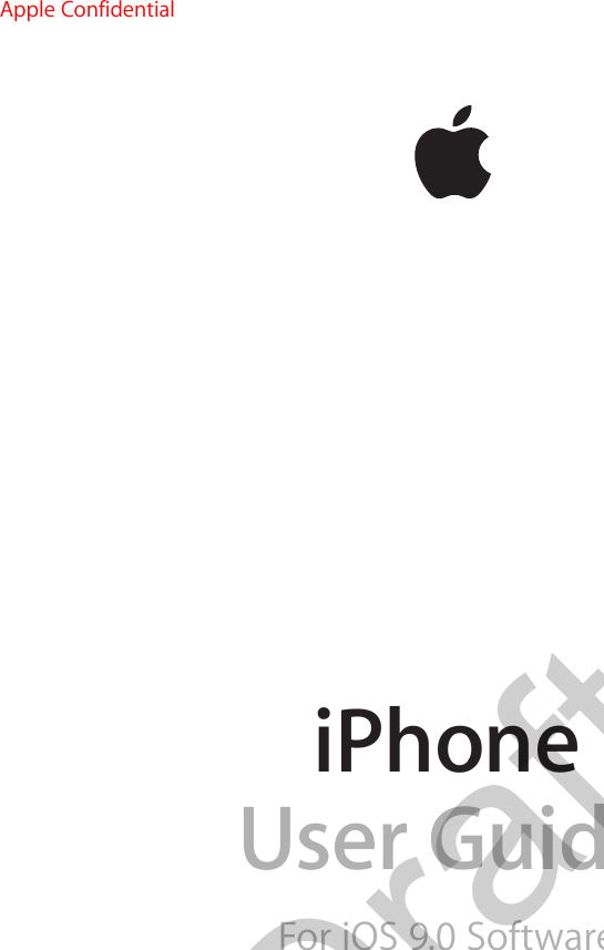 iPhoneUser GuideFor iOS 9.0 SoftwareApple ConfidentialDraft