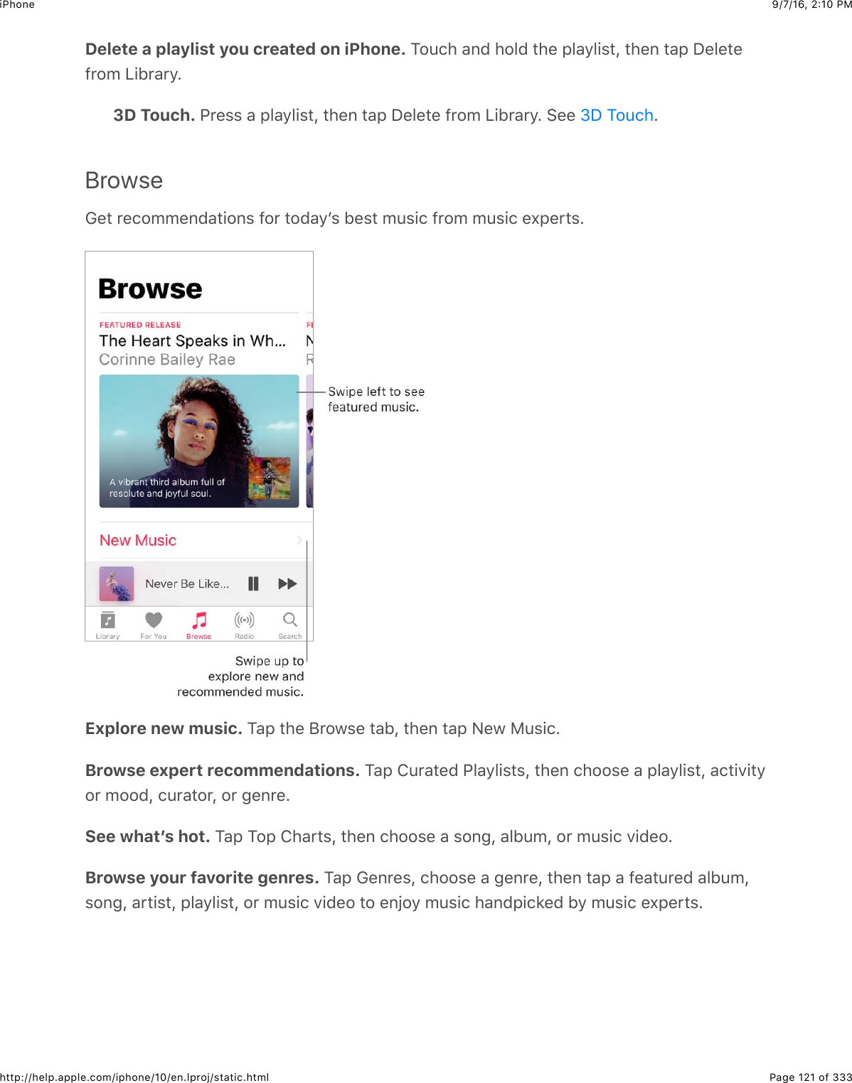 9/7/16, 2)10 PMiPhonePage 121 of 333http://help.apple.com/iphone/10/en.lproj/static.htmlDelete a playlist you created on iPhone. K2:.4$&amp;6($425($#4&quot;$,5&amp;95+%#J$#4&quot;6$#&amp;,$S&quot;5&quot;#&quot;-&apos;20$Q+1&apos;&amp;&apos;9=3D Touch. G&apos;&quot;%%$&amp;$,5&amp;95+%#J$#4&quot;6$#&amp;,$S&quot;5&quot;#&quot;$-&apos;20$Q+1&apos;&amp;&apos;9=$&gt;&quot;&quot;$ =Browse!&quot;#$&apos;&quot;.200&quot;6(&amp;#+26%$-2&apos;$#2(&amp;9B%$1&quot;%#$0:%+.$-&apos;20$0:%+.$&quot;X,&quot;&apos;#%=Explore new music. K&amp;,$#4&quot;$F&apos;2@%&quot;$#&amp;1J$#4&quot;6$#&amp;,$&lt;&quot;@$):%+.=Browse expert recommendations. K&amp;,$8:&apos;&amp;#&quot;($G5&amp;95+%#%J$#4&quot;6$.422%&quot;$&amp;$,5&amp;95+%#J$&amp;.#+7+#92&apos;$022(J$.:&apos;&amp;#2&apos;J$2&apos;$3&quot;6&apos;&quot;=See whatʼs hot. K&amp;,$K2,$84&amp;&apos;#%J$#4&quot;6$.422%&quot;$&amp;$%263J$&amp;51:0J$2&apos;$0:%+.$7+(&quot;2=Browse your favorite genres. K&amp;,$!&quot;6&apos;&quot;%J$.422%&quot;$&amp;$3&quot;6&apos;&quot;J$#4&quot;6$#&amp;,$&amp;$-&quot;&amp;#:&apos;&quot;($&amp;51:0J%263J$&amp;&apos;#+%#J$,5&amp;95+%#J$2&apos;$0:%+.$7+(&quot;2$#2$&quot;6V29$0:%+.$4&amp;6(,+.*&quot;($19$0:%+.$&quot;X,&quot;&apos;#%=eS$K2:.4