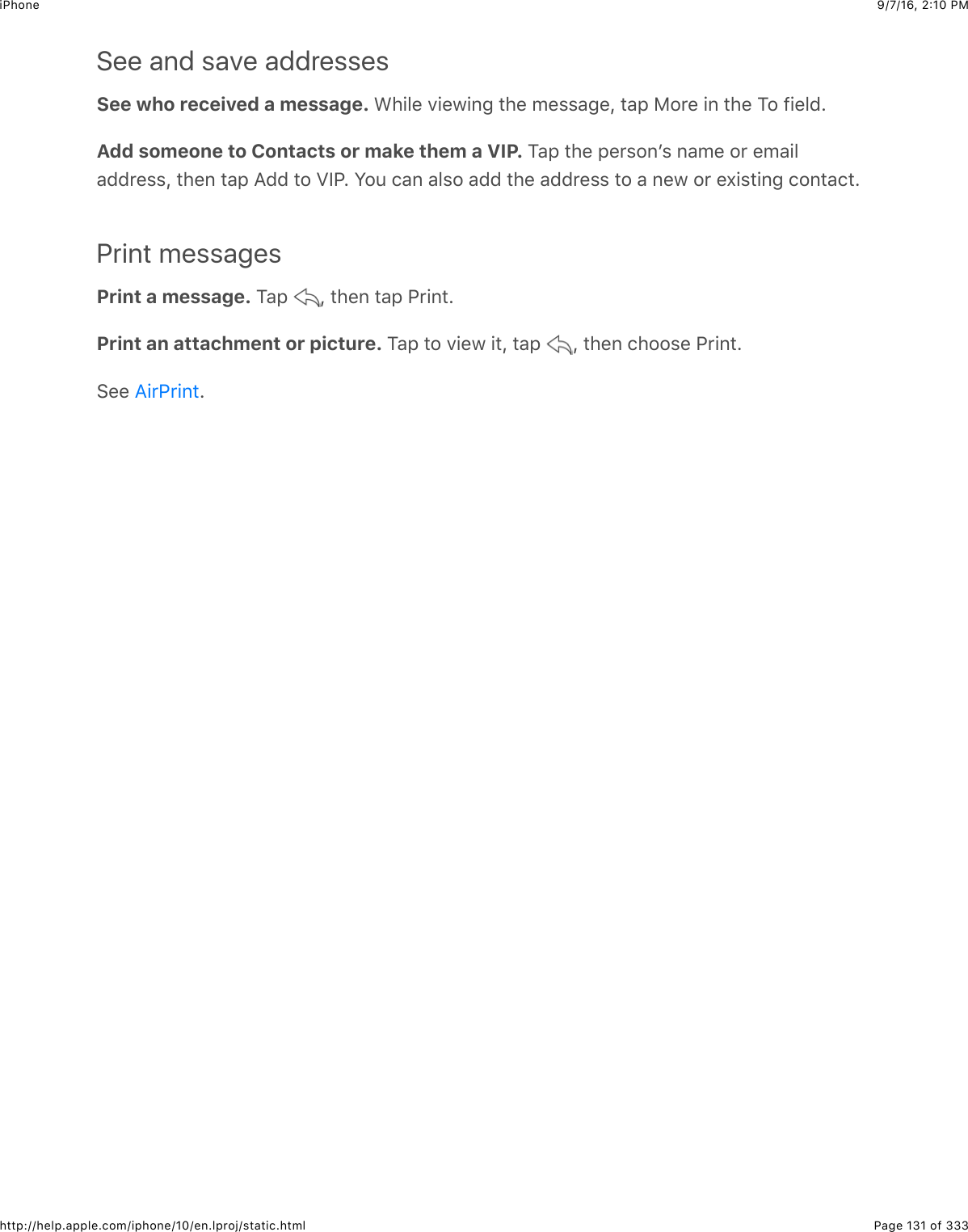 9/7/16, 2)10 PMiPhonePage 131 of 333http://help.apple.com/iphone/10/en.lproj/static.htmlSee and save addressesSee who received a message. A4+5&quot;$7+&quot;@+63$#4&quot;$0&quot;%%&amp;3&quot;J$#&amp;,$)2&apos;&quot;$+6$#4&quot;$K2$-+&quot;5(=Add someone to Contacts or make them a VIP. K&amp;,$#4&quot;$,&quot;&apos;%26B%$6&amp;0&quot;$2&apos;$&quot;0&amp;+5&amp;((&apos;&quot;%%J$#4&quot;6$#&amp;,$I(($#2$MPG=$W2:$.&amp;6$&amp;5%2$&amp;(($#4&quot;$&amp;((&apos;&quot;%%$#2$&amp;$6&quot;@$2&apos;$&quot;X+%#+63$.26#&amp;.#=Print messagesPrint a message. K&amp;,$ J$#4&quot;6$#&amp;,$G&apos;+6#=Print an attachment or picture. K&amp;,$#2$7+&quot;@$+#J$#&amp;,$ J$#4&quot;6$.422%&quot;$G&apos;+6#=&gt;&quot;&quot;$ =I+&apos;G&apos;+6#