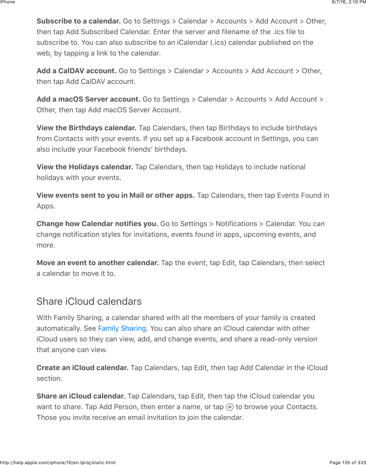 9/7/16, 2)10 PMiPhonePage 135 of 333http://help.apple.com/iphone/10/en.lproj/static.htmlSubscribe to a calendar. !2$#2$&gt;&quot;##+63%$]$8&amp;5&quot;6(&amp;&apos;$]$I..2:6#%$]$I(($I..2:6#$]$C#4&quot;&apos;J#4&quot;6$#&amp;,$I(($&gt;:1%.&apos;+1&quot;($8&amp;5&quot;6(&amp;&apos;=$[6#&quot;&apos;$#4&quot;$%&quot;&apos;7&quot;&apos;$&amp;6($-+5&quot;6&amp;0&quot;$2-$#4&quot;$=+.%$-+5&quot;$#2%:1%.&apos;+1&quot;$#2=$W2:$.&amp;6$&amp;5%2$%:1%.&apos;+1&quot;$#2$&amp;6$+8&amp;5&quot;6(&amp;&apos;$`=+.%a$.&amp;5&quot;6(&amp;&apos;$,:15+%4&quot;($26$#4&quot;@&quot;1J$19$#&amp;,,+63$&amp;$5+6*$#2$#4&quot;$.&amp;5&quot;6(&amp;&apos;=Add a CalDAV account. !2$#2$&gt;&quot;##+63%$]$8&amp;5&quot;6(&amp;&apos;$]$I..2:6#%$]$I(($I..2:6#$]$C#4&quot;&apos;J#4&quot;6$#&amp;,$I(($8&amp;5SIM$&amp;..2:6#=Add a macOS Server account. !2$#2$&gt;&quot;##+63%$]$8&amp;5&quot;6(&amp;&apos;$]$I..2:6#%$]$I(($I..2:6#$]C#4&quot;&apos;J$#4&quot;6$#&amp;,$I(($0&amp;.C&gt;$&gt;&quot;&apos;7&quot;&apos;$I..2:6#=View the Birthdays calendar. K&amp;,$8&amp;5&quot;6(&amp;&apos;%J$#4&quot;6$#&amp;,$F+&apos;#4(&amp;9%$#2$+6.5:(&quot;$1+&apos;#4(&amp;9%-&apos;20$826#&amp;.#%$@+#4$92:&apos;$&quot;7&quot;6#%=$P-$92:$%&quot;#$:,$&amp;$O&amp;.&quot;122*$&amp;..2:6#$+6$&gt;&quot;##+63%J$92:$.&amp;6&amp;5%2$+6.5:(&quot;$92:&apos;$O&amp;.&quot;122*$-&apos;+&quot;6(%B$1+&apos;#4(&amp;9%=View the Holidays calendar. K&amp;,$8&amp;5&quot;6(&amp;&apos;%J$#4&quot;6$#&amp;,$R25+(&amp;9%$#2$+6.5:(&quot;$6&amp;#+26&amp;5425+(&amp;9%$@+#4$92:&apos;$&quot;7&quot;6#%=View events sent to you in Mail or other apps. K&amp;,$8&amp;5&quot;6(&amp;&apos;%J$#4&quot;6$#&amp;,$[7&quot;6#%$O2:6($+6I,,%=Change how Calendar notifies you. !2$#2$&gt;&quot;##+63%$]$&lt;2#+-+.&amp;#+26%$]$8&amp;5&quot;6(&amp;&apos;=$W2:$.&amp;6.4&amp;63&quot;$62#+-+.&amp;#+26$%#95&quot;%$-2&apos;$+67+#&amp;#+26%J$&quot;7&quot;6#%$-2:6($+6$&amp;,,%J$:,.20+63$&quot;7&quot;6#%J$&amp;6(02&apos;&quot;=Move an event to another calendar. K&amp;,$#4&quot;$&quot;7&quot;6#J$#&amp;,$[(+#J$#&amp;,$8&amp;5&quot;6(&amp;&apos;%J$#4&quot;6$%&quot;5&quot;.#&amp;$.&amp;5&quot;6(&amp;&apos;$#2$027&quot;$+#$#2=Share iCloud calendarsA+#4$O&amp;0+59$&gt;4&amp;&apos;+63J$&amp;$.&amp;5&quot;6(&amp;&apos;$%4&amp;&apos;&quot;($@+#4$&amp;55$#4&quot;$0&quot;01&quot;&apos;%$2-$92:&apos;$-&amp;0+59$+%$.&apos;&quot;&amp;#&quot;(&amp;:#20&amp;#+.&amp;559=$&gt;&quot;&quot;$ =$W2:$.&amp;6$&amp;5%2$%4&amp;&apos;&quot;$&amp;6$+852:($.&amp;5&quot;6(&amp;&apos;$@+#4$2#4&quot;&apos;+852:($:%&quot;&apos;%$%2$#4&quot;9$.&amp;6$7+&quot;@J$&amp;((J$&amp;6($.4&amp;63&quot;$&quot;7&quot;6#%J$&amp;6($%4&amp;&apos;&quot;$&amp;$&apos;&quot;&amp;(U2659$7&quot;&apos;%+26#4&amp;#$&amp;6926&quot;$.&amp;6$7+&quot;@=Create an iCloud calendar. K&amp;,$8&amp;5&quot;6(&amp;&apos;%J$#&amp;,$[(+#J$#4&quot;6$#&amp;,$I(($8&amp;5&quot;6(&amp;&apos;$+6$#4&quot;$+852:(%&quot;.#+26=Share an iCloud calendar. K&amp;,$8&amp;5&quot;6(&amp;&apos;%J$#&amp;,$[(+#J$#4&quot;6$#&amp;,$#4&quot;$+852:($.&amp;5&quot;6(&amp;&apos;$92:@&amp;6#$#2$%4&amp;&apos;&quot;=$K&amp;,$I(($G&quot;&apos;%26J$#4&quot;6$&quot;6#&quot;&apos;$&amp;$6&amp;0&quot;J$2&apos;$#&amp;,$ $#2$1&apos;2@%&quot;$92:&apos;$826#&amp;.#%=K42%&quot;$92:$+67+#&quot;$&apos;&quot;.&quot;+7&quot;$&amp;6$&quot;0&amp;+5$+67+#&amp;#+26$#2$V2+6$#4&quot;$.&amp;5&quot;6(&amp;&apos;=O&amp;0+59$&gt;4&amp;&apos;+63