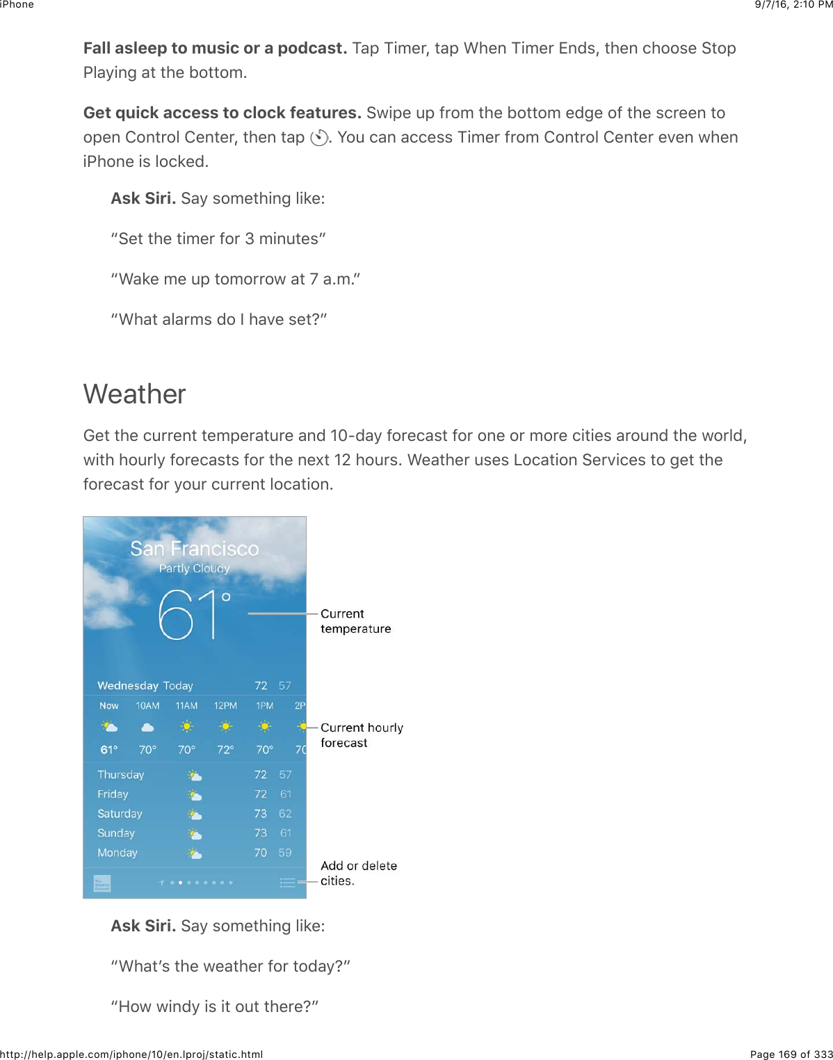 9/7/16, 2)10 PMiPhonePage 169 of 333http://help.apple.com/iphone/10/en.lproj/static.htmlFall asleep to music or a podcast. K&amp;,$K+0&quot;&apos;J$#&amp;,$A4&quot;6$K+0&quot;&apos;$[6(%J$#4&quot;6$.422%&quot;$&gt;#2,G5&amp;9+63$&amp;#$#4&quot;$12##20=Get quick access to clock features. &gt;@+,&quot;$:,$-&apos;20$#4&quot;$12##20$&quot;(3&quot;$2-$#4&quot;$%.&apos;&quot;&quot;6$#22,&quot;6$826#&apos;25$8&quot;6#&quot;&apos;J$#4&quot;6$#&amp;,$ =$W2:$.&amp;6$&amp;..&quot;%%$K+0&quot;&apos;$-&apos;20$826#&apos;25$8&quot;6#&quot;&apos;$&quot;7&quot;6$@4&quot;6+G426&quot;$+%$52.*&quot;(=Ask Siri. &gt;&amp;9$%20&quot;#4+63$5+*&quot;Lc&gt;&quot;#$#4&quot;$#+0&quot;&apos;$-2&apos;$e$0+6:#&quot;%dcA&amp;*&quot;$0&quot;$:,$#202&apos;&apos;2@$&amp;#$Y$&amp;=0=dcA4&amp;#$&amp;5&amp;&apos;0%$(2$P$4&amp;7&quot;$%&quot;#;dWeather!&quot;#$#4&quot;$.:&apos;&apos;&quot;6#$#&quot;0,&quot;&apos;&amp;#:&apos;&quot;$&amp;6($DEU(&amp;9$-2&apos;&quot;.&amp;%#$-2&apos;$26&quot;$2&apos;$02&apos;&quot;$.+#+&quot;%$&amp;&apos;2:6($#4&quot;$@2&apos;5(J@+#4$42:&apos;59$-2&apos;&quot;.&amp;%#%$-2&apos;$#4&quot;$6&quot;X#$DT$42:&apos;%=$A&quot;&amp;#4&quot;&apos;$:%&quot;%$Q2.&amp;#+26$&gt;&quot;&apos;7+.&quot;%$#2$3&quot;#$#4&quot;-2&apos;&quot;.&amp;%#$-2&apos;$92:&apos;$.:&apos;&apos;&quot;6#$52.&amp;#+26=Ask Siri. &gt;&amp;9$%20&quot;#4+63$5+*&quot;LcA4&amp;#B%$#4&quot;$@&quot;&amp;#4&quot;&apos;$-2&apos;$#2(&amp;9;dcR2@$@+6(9$+%$+#$2:#$#4&quot;&apos;&quot;;d