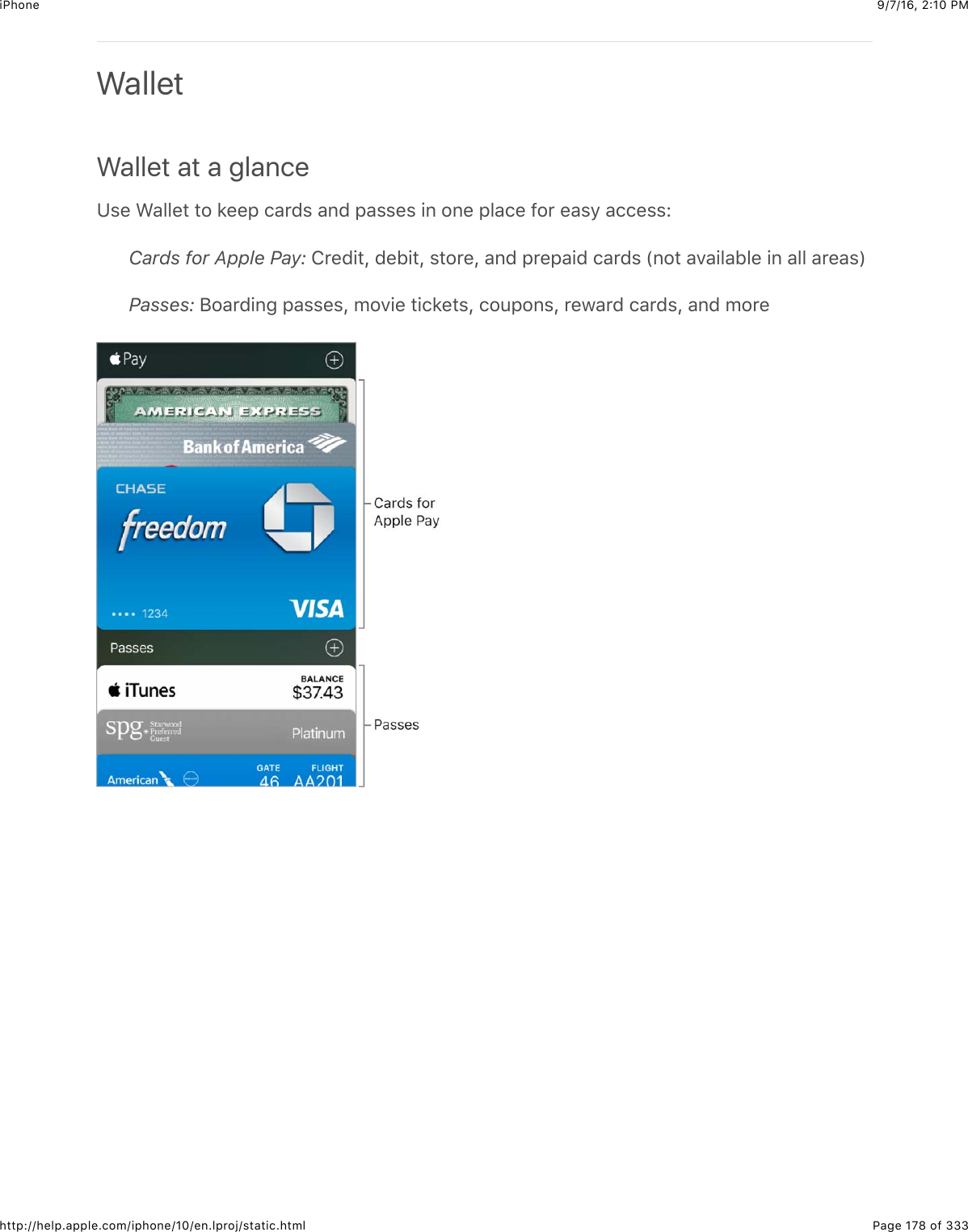 9/7/16, 2)10 PMiPhonePage 178 of 333http://help.apple.com/iphone/10/en.lproj/static.htmlWalletWallet at a glance?%&quot;$A&amp;55&quot;#$#2$*&quot;&quot;,$.&amp;&apos;(%$&amp;6($,&amp;%%&quot;%$+6$26&quot;$,5&amp;.&quot;$-2&apos;$&quot;&amp;%9$&amp;..&quot;%%LCards for Apple Pay:$8&apos;&quot;(+#J$(&quot;1+#J$%#2&apos;&quot;J$&amp;6($,&apos;&quot;,&amp;+($.&amp;&apos;(%$`62#$&amp;7&amp;+5&amp;15&quot;$+6$&amp;55$&amp;&apos;&quot;&amp;%aPasses:$F2&amp;&apos;(+63$,&amp;%%&quot;%J$027+&quot;$#+.*&quot;#%J$.2:,26%J$&apos;&quot;@&amp;&apos;($.&amp;&apos;(%J$&amp;6($02&apos;&quot;