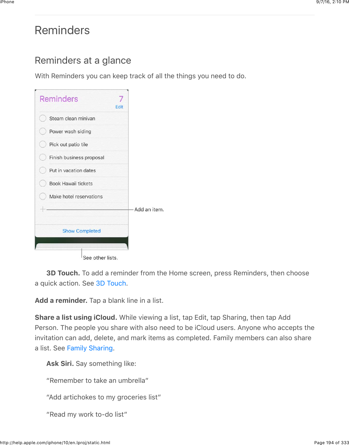 9/7/16, 2)10 PMiPhonePage 194 of 333http://help.apple.com/iphone/10/en.lproj/static.htmlRemindersReminders at a glanceA+#4$/&quot;0+6(&quot;&apos;%$92:$.&amp;6$*&quot;&quot;,$#&apos;&amp;.*$2-$&amp;55$#4&quot;$#4+63%$92:$6&quot;&quot;($#2$(2=3D Touch. K2$&amp;(($&amp;$&apos;&quot;0+6(&quot;&apos;$-&apos;20$#4&quot;$R20&quot;$%.&apos;&quot;&quot;6J$,&apos;&quot;%%$/&quot;0+6(&quot;&apos;%J$#4&quot;6$.422%&quot;&amp;$_:+.*$&amp;.#+26=$&gt;&quot;&quot;$ =Add a reminder. K&amp;,$&amp;$15&amp;6*$5+6&quot;$+6$&amp;$5+%#=Share a list using iCloud. A4+5&quot;$7+&quot;@+63$&amp;$5+%#J$#&amp;,$[(+#J$#&amp;,$&gt;4&amp;&apos;+63J$#4&quot;6$#&amp;,$I((G&quot;&apos;%26=$K4&quot;$,&quot;2,5&quot;$92:$%4&amp;&apos;&quot;$@+#4$&amp;5%2$6&quot;&quot;($#2$1&quot;$+852:($:%&quot;&apos;%=$I6926&quot;$@42$&amp;..&quot;,#%$#4&quot;+67+#&amp;#+26$.&amp;6$&amp;((J$(&quot;5&quot;#&quot;J$&amp;6($0&amp;&apos;*$+#&quot;0%$&amp;%$.20,5&quot;#&quot;(=$O&amp;0+59$0&quot;01&quot;&apos;%$.&amp;6$&amp;5%2$%4&amp;&apos;&quot;&amp;$5+%#=$&gt;&quot;&quot;$ =Ask Siri. &gt;&amp;9$%20&quot;#4+63$5+*&quot;Lc/&quot;0&quot;01&quot;&apos;$#2$#&amp;*&quot;$&amp;6$:01&apos;&quot;55&amp;dcI(($&amp;&apos;#+.42*&quot;%$#2$09$3&apos;2.&quot;&apos;+&quot;%$5+%#dc/&quot;&amp;($09$@2&apos;*$#2U(2$5+%#deS$K2:.4O&amp;0+59$&gt;4&amp;&apos;+63