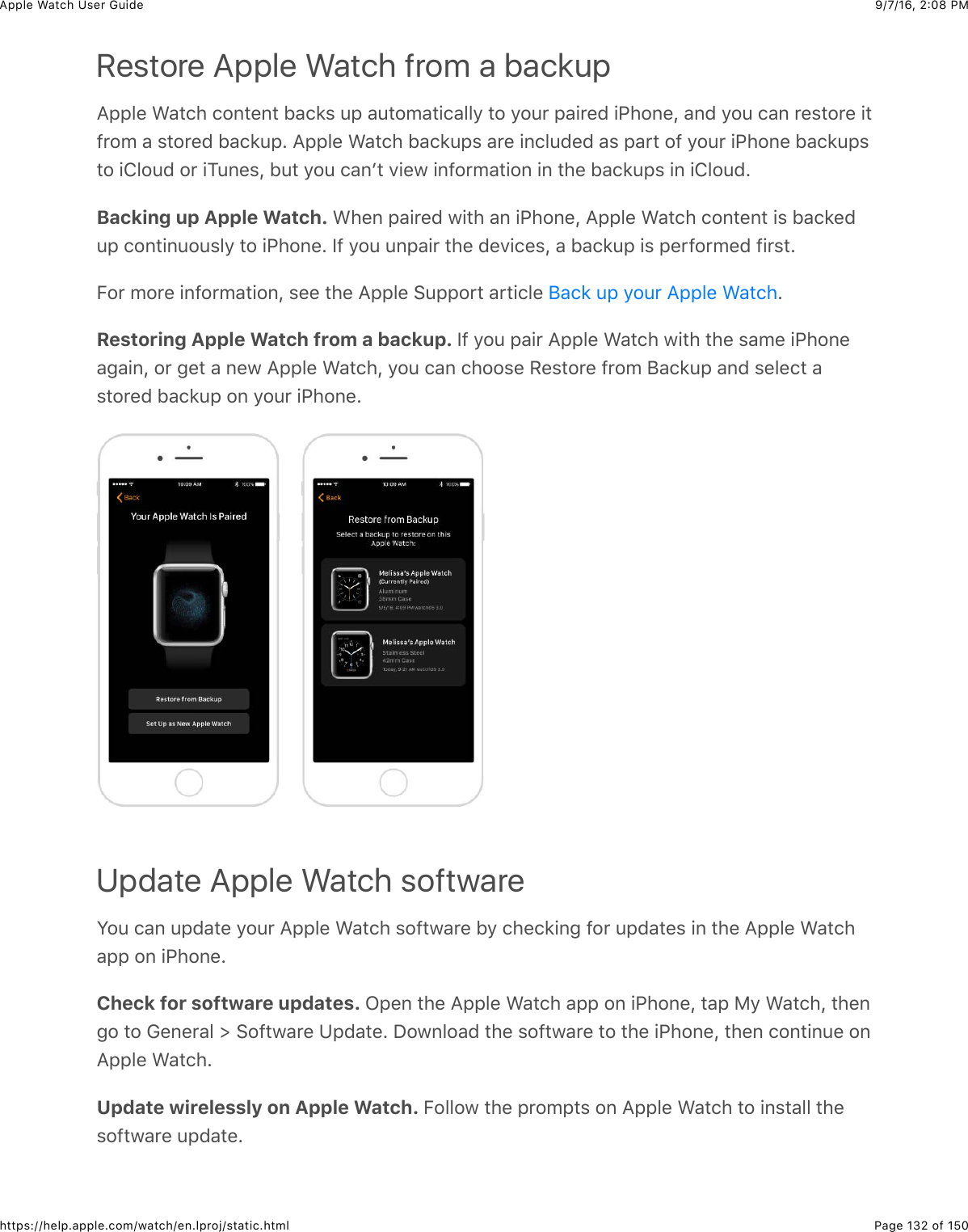 9/7/16, 2)08 PMApple Watch User GuidePage 132 of 150https://help.apple.com/watch/en.lproj/static.htmlRestore Apple Watch from a backup=22&quot;%&amp;&gt;&apos;3()&amp;(#,3%,3&amp;B&apos;(8$&amp;42&amp;&apos;43#5&apos;3+(&apos;&quot;&quot;/&amp;3#&amp;/#4*&amp;2&apos;+*%0&amp;+G)#,%J&amp;&apos;,0&amp;/#4&amp;(&apos;,&amp;*%$3#*%&amp;+3@*#5&amp;&apos;&amp;$3#*%0&amp;B&apos;(842C&amp;=22&quot;%&amp;&gt;&apos;3()&amp;B&apos;(842$&amp;&apos;*%&amp;+,(&quot;40%0&amp;&apos;$&amp;2&apos;*3&amp;#@&amp;/#4*&amp;+G)#,%&amp;B&apos;(842$3#&amp;+!&quot;#40&amp;#*&amp;+14,%$J&amp;B43&amp;/#4&amp;(&apos;,W3&amp;.+%7&amp;+,@#*5&apos;3+#,&amp;+,&amp;3)%&amp;B&apos;(842$&amp;+,&amp;+!&quot;#40CBacking up Apple Watch. &gt;)%,&amp;2&apos;+*%0&amp;7+3)&amp;&apos;,&amp;+G)#,%J&amp;=22&quot;%&amp;&gt;&apos;3()&amp;(#,3%,3&amp;+$&amp;B&apos;(8%042&amp;(#,3+,4#4$&quot;/&amp;3#&amp;+G)#,%C&amp;Y@&amp;/#4&amp;4,2&apos;+*&amp;3)%&amp;0%.+(%$J&amp;&apos;&amp;B&apos;(842&amp;+$&amp;2%*@#*5%0&amp;@+*$3CE#*&amp;5#*%&amp;+,@#*5&apos;3+#,J&amp;$%%&amp;3)%&amp;=22&quot;%&amp;6422#*3&amp;&apos;*3+(&quot;%&amp; CRestoring Apple Watch from a backup. Y@&amp;/#4&amp;2&apos;+*&amp;=22&quot;%&amp;&gt;&apos;3()&amp;7+3)&amp;3)%&amp;$&apos;5%&amp;+G)#,%&apos;-&apos;+,J&amp;#*&amp;-%3&amp;&apos;&amp;,%7&amp;=22&quot;%&amp;&gt;&apos;3()J&amp;/#4&amp;(&apos;,&amp;()##$%&amp;H%$3#*%&amp;@*#5&amp;;&apos;(842&amp;&apos;,0&amp;$%&quot;%(3&amp;&apos;$3#*%0&amp;B&apos;(842&amp;#,&amp;/#4*&amp;+G)#,%CUpdate Apple Watch softwareS#4&amp;(&apos;,&amp;420&apos;3%&amp;/#4*&amp;=22&quot;%&amp;&gt;&apos;3()&amp;$#@37&apos;*%&amp;B/&amp;()%(8+,-&amp;@#*&amp;420&apos;3%$&amp;+,&amp;3)%&amp;=22&quot;%&amp;&gt;&apos;3()&apos;22&amp;#,&amp;+G)#,%CCheck for software updates. L2%,&amp;3)%&amp;=22&quot;%&amp;&gt;&apos;3()&amp;&apos;22&amp;#,&amp;+G)#,%J&amp;3&apos;2&amp;F/&amp;&gt;&apos;3()J&amp;3)%,-#&amp;3#&amp;D%,%*&apos;&quot;&amp;d&amp;6#@37&apos;*%&amp;K20&apos;3%C&amp;I#7,&quot;#&apos;0&amp;3)%&amp;$#@37&apos;*%&amp;3#&amp;3)%&amp;+G)#,%J&amp;3)%,&amp;(#,3+,4%&amp;#,=22&quot;%&amp;&gt;&apos;3()CUpdate wirelessly on Apple Watch. E#&quot;&quot;#7&amp;3)%&amp;2*#523$&amp;#,&amp;=22&quot;%&amp;&gt;&apos;3()&amp;3#&amp;+,$3&apos;&quot;&quot;&amp;3)%$#@37&apos;*%&amp;420&apos;3%C;&apos;(8&amp;42&amp;/#4*&amp;=22&quot;%&amp;&gt;&apos;3()