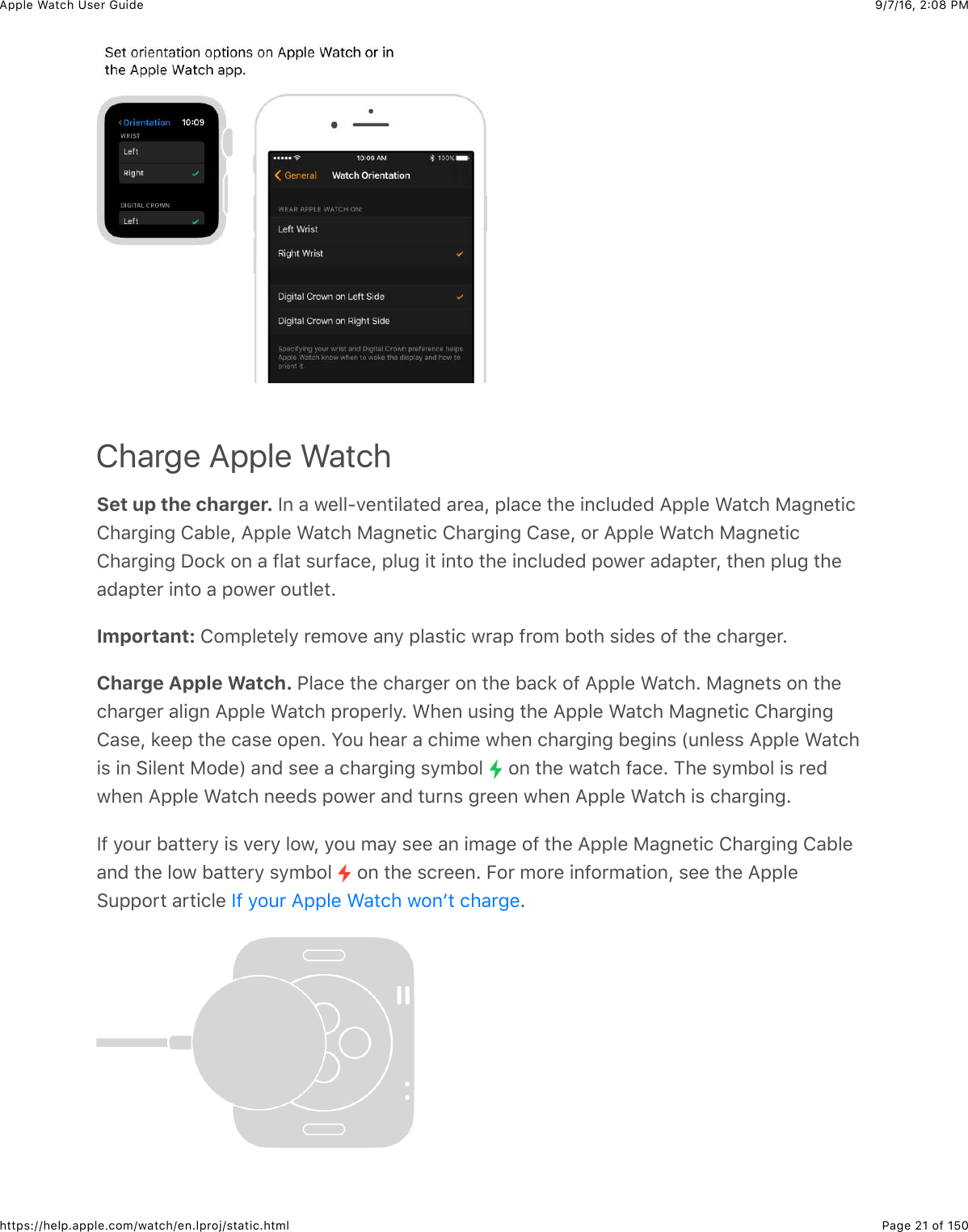 9/7/16, 2)08 PMApple Watch User GuidePage 21 of 150https://help.apple.com/watch/en.lproj/static.htmlCharge Apple WatchSet up the charger. Y,&amp;&apos;&amp;7%&quot;&quot;?.%,3+&quot;&apos;3%0&amp;&apos;*%&apos;J&amp;2&quot;&apos;(%&amp;3)%&amp;+,(&quot;40%0&amp;=22&quot;%&amp;&gt;&apos;3()&amp;F&apos;-,%3+(!)&apos;*-+,-&amp;!&apos;B&quot;%J&amp;=22&quot;%&amp;&gt;&apos;3()&amp;F&apos;-,%3+(&amp;!)&apos;*-+,-&amp;!&apos;$%J&amp;#*&amp;=22&quot;%&amp;&gt;&apos;3()&amp;F&apos;-,%3+(!)&apos;*-+,-&amp;I#(8&amp;#,&amp;&apos;&amp;@&quot;&apos;3&amp;$4*@&apos;(%J&amp;2&quot;4-&amp;+3&amp;+,3#&amp;3)%&amp;+,(&quot;40%0&amp;2#7%*&amp;&apos;0&apos;23%*J&amp;3)%,&amp;2&quot;4-&amp;3)%&apos;0&apos;23%*&amp;+,3#&amp;&apos;&amp;2#7%*&amp;#43&quot;%3CImportant: !#52&quot;%3%&quot;/&amp;*%5#.%&amp;&apos;,/&amp;2&quot;&apos;$3+(&amp;7*&apos;2&amp;@*#5&amp;B#3)&amp;$+0%$&amp;#@&amp;3)%&amp;()&apos;*-%*CCharge Apple Watch. G&quot;&apos;(%&amp;3)%&amp;()&apos;*-%*&amp;#,&amp;3)%&amp;B&apos;(8&amp;#@&amp;=22&quot;%&amp;&gt;&apos;3()C&amp;F&apos;-,%3$&amp;#,&amp;3)%()&apos;*-%*&amp;&apos;&quot;+-,&amp;=22&quot;%&amp;&gt;&apos;3()&amp;2*#2%*&quot;/C&amp;&gt;)%,&amp;4$+,-&amp;3)%&amp;=22&quot;%&amp;&gt;&apos;3()&amp;F&apos;-,%3+(&amp;!)&apos;*-+,-!&apos;$%J&amp;8%%2&amp;3)%&amp;(&apos;$%&amp;#2%,C&amp;S#4&amp;)%&apos;*&amp;&apos;&amp;()+5%&amp;7)%,&amp;()&apos;*-+,-&amp;B%-+,$&amp;P4,&quot;%$$&amp;=22&quot;%&amp;&gt;&apos;3()+$&amp;+,&amp;6+&quot;%,3&amp;F#0%R&amp;&apos;,0&amp;$%%&amp;&apos;&amp;()&apos;*-+,-&amp;$/5B#&quot;&amp; &amp;#,&amp;3)%&amp;7&apos;3()&amp;@&apos;(%C&amp;1)%&amp;$/5B#&quot;&amp;+$&amp;*%07)%,&amp;=22&quot;%&amp;&gt;&apos;3()&amp;,%%0$&amp;2#7%*&amp;&apos;,0&amp;34*,$&amp;-*%%,&amp;7)%,&amp;=22&quot;%&amp;&gt;&apos;3()&amp;+$&amp;()&apos;*-+,-CY@&amp;/#4*&amp;B&apos;33%*/&amp;+$&amp;.%*/&amp;&quot;#7J&amp;/#4&amp;5&apos;/&amp;$%%&amp;&apos;,&amp;+5&apos;-%&amp;#@&amp;3)%&amp;=22&quot;%&amp;F&apos;-,%3+(&amp;!)&apos;*-+,-&amp;!&apos;B&quot;%&apos;,0&amp;3)%&amp;&quot;#7&amp;B&apos;33%*/&amp;$/5B#&quot;&amp; &amp;#,&amp;3)%&amp;$(*%%,C&amp;E#*&amp;5#*%&amp;+,@#*5&apos;3+#,J&amp;$%%&amp;3)%&amp;=22&quot;%6422#*3&amp;&apos;*3+(&quot;%&amp; CY@&amp;/#4*&amp;=22&quot;%&amp;&gt;&apos;3()&amp;7#,W3&amp;()&apos;*-%