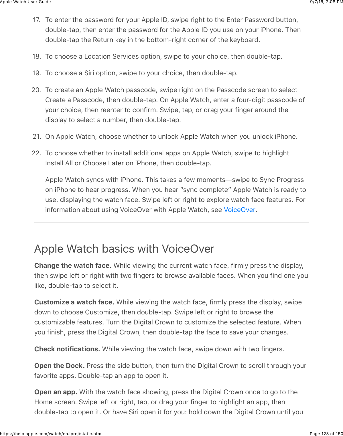 9/7/16, 2)08 PMApple Watch User GuidePage 123 of 150https://help.apple.com/watch/en.lproj/static.html]gC&amp; 1#&amp;%,3%*&amp;3)%&amp;2&apos;$$7#*0&amp;@#*&amp;/#4*&amp;=22&quot;%&amp;YIJ&amp;$7+2%&amp;*+-)3&amp;3#&amp;3)%&amp;Z,3%*&amp;G&apos;$$7#*0&amp;B433#,J0#4B&quot;%?3&apos;2J&amp;3)%,&amp;%,3%*&amp;3)%&amp;2&apos;$$7#*0&amp;@#*&amp;3)%&amp;=22&quot;%&amp;YI&amp;/#4&amp;4$%&amp;#,&amp;/#4*&amp;+G)#,%C&amp;1)%,0#4B&quot;%?3&apos;2&amp;3)%&amp;H%34*,&amp;8%/&amp;+,&amp;3)%&amp;B#33#5?*+-)3&amp;(#*,%*&amp;#@&amp;3)%&amp;8%/B#&apos;*0C]fC&amp; 1#&amp;()##$%&amp;&apos;&amp;&lt;#(&apos;3+#,&amp;6%*.+(%$&amp;#23+#,J&amp;$7+2%&amp;3#&amp;/#4*&amp;()#+(%J&amp;3)%,&amp;0#4B&quot;%?3&apos;2C]jC&amp; 1#&amp;()##$%&amp;&apos;&amp;6+*+&amp;#23+#,J&amp;$7+2%&amp;3#&amp;/#4*&amp;()#+(%J&amp;3)%,&amp;0#4B&quot;%?3&apos;2CQ^C&amp; 1#&amp;(*%&apos;3%&amp;&apos;,&amp;=22&quot;%&amp;&gt;&apos;3()&amp;2&apos;$$(#0%J&amp;$7+2%&amp;*+-)3&amp;#,&amp;3)%&amp;G&apos;$$(#0%&amp;$(*%%,&amp;3#&amp;$%&quot;%(3!*%&apos;3%&amp;&apos;&amp;G&apos;$$(#0%J&amp;3)%,&amp;0#4B&quot;%?3&apos;2C&amp;L,&amp;=22&quot;%&amp;&gt;&apos;3()J&amp;%,3%*&amp;&apos;&amp;@#4*?0+-+3&amp;2&apos;$$(#0%&amp;#@/#4*&amp;()#+(%J&amp;3)%,&amp;*%%,3%*&amp;3#&amp;(#,@+*5C&amp;67+2%J&amp;3&apos;2J&amp;#*&amp;0*&apos;-&amp;/#4*&amp;@+,-%*&amp;&apos;*#4,0&amp;3)%0+$2&quot;&apos;/&amp;3#&amp;$%&quot;%(3&amp;&apos;&amp;,45B%*J&amp;3)%,&amp;0#4B&quot;%?3&apos;2CQ]C&amp; L,&amp;=22&quot;%&amp;&gt;&apos;3()J&amp;()##$%&amp;7)%3)%*&amp;3#&amp;4,&quot;#(8&amp;=22&quot;%&amp;&gt;&apos;3()&amp;7)%,&amp;/#4&amp;4,&quot;#(8&amp;+G)#,%CQQC&amp; 1#&amp;()##$%&amp;7)%3)%*&amp;3#&amp;+,$3&apos;&quot;&quot;&amp;&apos;00+3+#,&apos;&quot;&amp;&apos;22$&amp;#,&amp;=22&quot;%&amp;&gt;&apos;3()J&amp;$7+2%&amp;3#&amp;)+-)&quot;+-)3Y,$3&apos;&quot;&quot;&amp;=&quot;&quot;&amp;#*&amp;!)##$%&amp;&lt;&apos;3%*&amp;#,&amp;+G)#,%J&amp;3)%,&amp;0#4B&quot;%?3&apos;2C=22&quot;%&amp;&gt;&apos;3()&amp;$/,($&amp;7+3)&amp;+G)#,%C&amp;1)+$&amp;3&apos;8%$&amp;&apos;&amp;@%7&amp;5#5%,3$T$7+2%&amp;3#&amp;6/,(&amp;G*#-*%$$#,&amp;+G)#,%&amp;3#&amp;)%&apos;*&amp;2*#-*%$$C&amp;&gt;)%,&amp;/#4&amp;)%&apos;*&amp;a$/,(&amp;(#52&quot;%3%b&amp;=22&quot;%&amp;&gt;&apos;3()&amp;+$&amp;*%&apos;0/&amp;3#4$%J&amp;0+$2&quot;&apos;/+,-&amp;3)%&amp;7&apos;3()&amp;@&apos;(%C&amp;67+2%&amp;&quot;%@3&amp;#*&amp;*+-)3&amp;3#&amp;%U2&quot;#*%&amp;7&apos;3()&amp;@&apos;(%&amp;@%&apos;34*%$C&amp;E#*+,@#*5&apos;3+#,&amp;&apos;B#43&amp;4$+,-&amp;_#+(%L.%*&amp;7+3)&amp;=22&quot;%&amp;&gt;&apos;3()J&amp;$%%&amp; CApple Watch basics with VoiceOverChange the watch face. &gt;)+&quot;%&amp;.+%7+,-&amp;3)%&amp;(4**%,3&amp;7&apos;3()&amp;@&apos;(%J&amp;@+*5&quot;/&amp;2*%$$&amp;3)%&amp;0+$2&quot;&apos;/J3)%,&amp;$7+2%&amp;&quot;%@3&amp;#*&amp;*+-)3&amp;7+3)&amp;37#&amp;@+,-%*$&amp;3#&amp;B*#7$%&amp;&apos;.&apos;+&quot;&apos;B&quot;%&amp;@&apos;(%$C&amp;&gt;)%,&amp;/#4&amp;@+,0&amp;#,%&amp;/#4&quot;+8%J&amp;0#4B&quot;%?3&apos;2&amp;3#&amp;$%&quot;%(3&amp;+3CCustomize a watch face. &gt;)+&quot;%&amp;.+%7+,-&amp;3)%&amp;7&apos;3()&amp;@&apos;(%J&amp;@+*5&quot;/&amp;2*%$$&amp;3)%&amp;0+$2&quot;&apos;/J&amp;$7+2%0#7,&amp;3#&amp;()##$%&amp;!4$3#5+N%J&amp;3)%,&amp;0#4B&quot;%?3&apos;2C&amp;67+2%&amp;&quot;%@3&amp;#*&amp;*+-)3&amp;3#&amp;B*#7$%&amp;3)%(4$3#5+N&apos;B&quot;%&amp;@%&apos;34*%$C&amp;14*,&amp;3)%&amp;I+-+3&apos;&quot;&amp;!*#7,&amp;3#&amp;(4$3#5+N%&amp;3)%&amp;$%&quot;%(3%0&amp;@%&apos;34*%C&amp;&gt;)%,/#4&amp;@+,+$)J&amp;2*%$$&amp;3)%&amp;I+-+3&apos;&quot;&amp;!*#7,J&amp;3)%,&amp;0#4B&quot;%?3&apos;2&amp;3)%&amp;@&apos;(%&amp;3#&amp;$&apos;.%&amp;/#4*&amp;()&apos;,-%$CCheck notifications. &gt;)+&quot;%&amp;.+%7+,-&amp;3)%&amp;7&apos;3()&amp;@&apos;(%J&amp;$7+2%&amp;0#7,&amp;7+3)&amp;37#&amp;@+,-%*$COpen the Dock. G*%$$&amp;3)%&amp;$+0%&amp;B433#,J&amp;3)%,&amp;34*,&amp;3)%&amp;I+-+3&apos;&quot;&amp;!*#7,&amp;3#&amp;$(*#&quot;&quot;&amp;3)*#4-)&amp;/#4*@&apos;.#*+3%&amp;&apos;22$C&amp;I#4B&quot;%?3&apos;2&amp;&apos;,&amp;&apos;22&amp;3#&amp;#2%,&amp;+3COpen an app. &gt;+3)&amp;3)%&amp;7&apos;3()&amp;@&apos;(%&amp;$)#7+,-J&amp;2*%$$&amp;3)%&amp;I+-+3&apos;&quot;&amp;!*#7,&amp;#,(%&amp;3#&amp;-#&amp;3#&amp;3)%9#5%&amp;$(*%%,C&amp;67+2%&amp;&quot;%@3&amp;#*&amp;*+-)3J&amp;3&apos;2J&amp;#*&amp;0*&apos;-&amp;/#4*&amp;@+,-%*&amp;3#&amp;)+-)&quot;+-)3&amp;&apos;,&amp;&apos;22J&amp;3)%,0#4B&quot;%?3&apos;2&amp;3#&amp;#2%,&amp;+3C&amp;L*&amp;)&apos;.%&amp;6+*+&amp;#2%,&amp;+3&amp;@#*&amp;/#4e&amp;)#&quot;0&amp;0#7,&amp;3)%&amp;I+-+3&apos;&quot;&amp;!*#7,&amp;4,3+&quot;&amp;/#4_#+(%L.%*