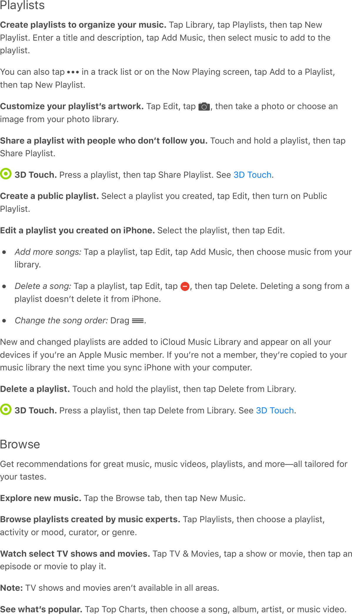 PlaylistsCreate playlists to organize your music. 2-6&amp;=(@,-,/L&amp;%-6&amp;7?-/?()%)L&amp;%1.#&amp;%-6&amp;&gt;.H7?-/?()%A&amp;V#%.,&amp;-&amp;%(%?.&amp;-#&lt;&amp;&lt;.)9,(6%(&quot;#L&amp;%-6&amp;;&lt;&lt;&amp;B0)(9L&amp;%1.#&amp;).?.9%&amp;&apos;0)(9&amp;%&quot;&amp;-&lt;&lt;&amp;%&quot;&amp;%1.6?-/?()%AN&quot;0&amp;9-#&amp;-?)&quot;&amp;%-6&amp; &amp;(#&amp;-&amp;%,-93&amp;?()%&amp;&quot;,&amp;&quot;#&amp;%1.&amp;&gt;&quot;H&amp;7?-/(#5&amp;)9,..#L&amp;%-6&amp;;&lt;&lt;&amp;%&quot;&amp;-&amp;7?-/?()%L%1.#&amp;%-6&amp;&gt;.H&amp;7?-/?()%ACustomize your playlistʼs artwork. 2-6&amp;V&lt;(%L&amp;%-6&amp; L&amp;%1.#&amp;%-3.&amp;-&amp;61&quot;%&quot;&amp;&quot;,&amp;91&quot;&quot;).&amp;-#(&apos;-5.&amp;8,&quot;&apos;&amp;/&quot;0,&amp;61&quot;%&quot;&amp;?(@,-,/AShare a playlist with people who donʼt follow you. 2&quot;091&amp;-#&lt;&amp;1&quot;?&lt;&amp;-&amp;6?-/?()%L&amp;%1.#&amp;%-6E1-,.&amp;7?-/?()%A3D Touch. 7,.))&amp;-&amp;6?-/?()%L&amp;%1.#&amp;%-6&amp;E1-,.&amp;7?-/?()%A&amp;E..&amp; ACreate a public playlist. E.?.9%&amp;-&amp;6?-/?()%&amp;/&quot;0&amp;9,.-%.&lt;L&amp;%-6&amp;V&lt;(%L&amp;%1.#&amp;%0,#&amp;&quot;#&amp;70@?(97?-/?()%AEdit a playlist you created on iPhone. E.?.9%&amp;%1.&amp;6?-/?()%L&amp;%1.#&amp;%-6&amp;V&lt;(%AAdd more songs: 2-6&amp;-&amp;6?-/?()%L&amp;%-6&amp;V&lt;(%L&amp;%-6&amp;;&lt;&lt;&amp;B0)(9L&amp;%1.#&amp;91&quot;&quot;).&amp;&apos;0)(9&amp;8,&quot;&apos;&amp;/&quot;0,?(@,-,/ADelete a song: 2-6&amp;-&amp;6?-/?()%L&amp;%-6&amp;V&lt;(%L&amp;%-6&amp; L&amp;%1.#&amp;%-6&amp;!.?.%.A&amp;!.?.%(#5&amp;-&amp;)&quot;#5&amp;8,&quot;&apos;&amp;-6?-/?()%&amp;&lt;&quot;.)#$%&amp;&lt;.?.%.&amp;(%&amp;8,&quot;&apos;&amp;(71&quot;#.AChange the song order: !,-5&amp; A&gt;.H&amp;-#&lt;&amp;91-#5.&lt;&amp;6?-/?()%)&amp;-,.&amp;-&lt;&lt;.&lt;&amp;%&quot;&amp;(O?&quot;0&lt;&amp;B0)(9&amp;=(@,-,/&amp;-#&lt;&amp;-66.-,&amp;&quot;#&amp;-??&amp;/&quot;0,&lt;.:(9.)&amp;(8&amp;/&quot;0$,.&amp;-#&amp;;66?.&amp;B0)(9&amp;&apos;.&apos;@.,A&amp;Q8&amp;/&quot;0$,.&amp;#&quot;%&amp;-&amp;&apos;.&apos;@.,L&amp;%1./$,.&amp;9&quot;6(.&lt;&amp;%&quot;&amp;/&quot;0,&apos;0)(9&amp;?(@,-,/&amp;%1.&amp;#.`%&amp;%(&apos;.&amp;/&quot;0&amp;)/#9&amp;(71&quot;#.&amp;H(%1&amp;/&quot;0,&amp;9&quot;&apos;60%.,ADelete a playlist. 2&quot;091&amp;-#&lt;&amp;1&quot;?&lt;&amp;%1.&amp;6?-/?()%L&amp;%1.#&amp;%-6&amp;!.?.%.&amp;8,&quot;&apos;&amp;=(@,-,/A3D Touch. 7,.))&amp;-&amp;6?-/?()%L&amp;%1.#&amp;%-6&amp;!.?.%.&amp;8,&quot;&apos;&amp;=(@,-,/A&amp;E..&amp; ABrowseG.%&amp;,.9&quot;&apos;&apos;.#&lt;-%(&quot;#)&amp;8&quot;,&amp;5,.-%&amp;&apos;0)(9L&amp;&apos;0)(9&amp;:(&lt;.&quot;)L&amp;6?-/?()%)L&amp;-#&lt;&amp;&apos;&quot;,.e-??&amp;%-(?&quot;,.&lt;&amp;8&quot;,/&quot;0,&amp;%-)%.)AExplore new music. 2-6&amp;%1.&amp;K,&quot;H).&amp;%-@L&amp;%1.#&amp;%-6&amp;&gt;.H&amp;B0)(9ABrowse playlists created by music experts. 2-6&amp;7?-/?()%)L&amp;%1.#&amp;91&quot;&quot;).&amp;-&amp;6?-/?()%L-9%(:(%/&amp;&quot;,&amp;&apos;&quot;&quot;&lt;L&amp;90,-%&quot;,L&amp;&quot;,&amp;5.#,.AWatch select TV shows and movies. 2-6&amp;2S&amp;i&amp;B&quot;:(.)L&amp;%-6&amp;-&amp;)1&quot;H&amp;&quot;,&amp;&apos;&quot;:(.L&amp;%1.#&amp;%-6&amp;-#.6()&quot;&lt;.&amp;&quot;,&amp;&apos;&quot;:(.&amp;%&quot;&amp;6?-/&amp;(%ANote: 2S&amp;)1&quot;H)&amp;-#&lt;&amp;&apos;&quot;:(.)&amp;-,.#$%&amp;-:-(?-@?.&amp;(#&amp;-??&amp;-,.-)ASee whatʼs popular. 2-6&amp;2&quot;6&amp;O1-,%)L&amp;%1.#&amp;91&quot;&quot;).&amp;-&amp;)&quot;#5L&amp;-?@0&apos;L&amp;-,%()%L&amp;&quot;,&amp;&apos;0)(9&amp;:(&lt;.&quot;A]!&amp;2&quot;091]!&amp;2&quot;091
