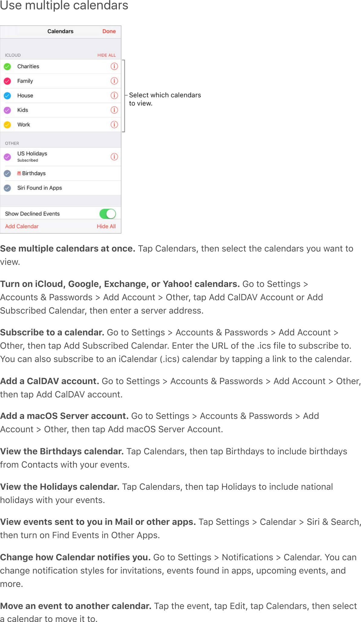 Use multiple calendarsSee multiple calendars at once. 2-6&amp;O-?.#&lt;-,)L&amp;%1.#&amp;).?.9%&amp;%1.&amp;9-?.#&lt;-,)&amp;/&quot;0&amp;H-#%&amp;%&quot;:(.HATurn on iCloud, Google, Exchange, or Yahoo! calendars. G&quot;&amp;%&quot;&amp;E.%%(#5)&amp;d;99&quot;0#%)&amp;i&amp;7-))H&quot;,&lt;)&amp;d&amp;;&lt;&lt;&amp;;99&quot;0#%&amp;d&amp;I%1.,L&amp;%-6&amp;;&lt;&lt;&amp;O-?!;S&amp;;99&quot;0#%&amp;&quot;,&amp;;&lt;&lt;E0@)9,(@.&lt;&amp;O-?.#&lt;-,L&amp;%1.#&amp;.#%.,&amp;-&amp;).,:.,&amp;-&lt;&lt;,.))ASubscribe to a calendar. G&quot;&amp;%&quot;&amp;E.%%(#5)&amp;d&amp;;99&quot;0#%)&amp;i&amp;7-))H&quot;,&lt;)&amp;d&amp;;&lt;&lt;&amp;;99&quot;0#%&amp;dI%1.,L&amp;%1.#&amp;%-6&amp;;&lt;&lt;&amp;E0@)9,(@.&lt;&amp;O-?.#&lt;-,A&amp;V#%.,&amp;%1.&amp;\C=&amp;&quot;8&amp;%1.&amp;A(9)&amp;8(?.&amp;%&quot;&amp;)0@)9,(@.&amp;%&quot;AN&quot;0&amp;9-#&amp;-?)&quot;&amp;)0@)9,(@.&amp;%&quot;&amp;-#&amp;(O-?.#&lt;-,&amp;^A(9)_&amp;9-?.#&lt;-,&amp;@/&amp;%-66(#5&amp;-&amp;?(#3&amp;%&quot;&amp;%1.&amp;9-?.#&lt;-,AAdd a CalDAV account. G&quot;&amp;%&quot;&amp;E.%%(#5)&amp;d&amp;;99&quot;0#%)&amp;i&amp;7-))H&quot;,&lt;)&amp;d&amp;;&lt;&lt;&amp;;99&quot;0#%&amp;d&amp;I%1.,L%1.#&amp;%-6&amp;;&lt;&lt;&amp;O-?!;S&amp;-99&quot;0#%AAdd a macOS Server account. G&quot;&amp;%&quot;&amp;E.%%(#5)&amp;d&amp;;99&quot;0#%)&amp;i&amp;7-))H&quot;,&lt;)&amp;d&amp;;&lt;&lt;;99&quot;0#%&amp;d&amp;I%1.,L&amp;%1.#&amp;%-6&amp;;&lt;&lt;&amp;&apos;-9IE&amp;E.,:.,&amp;;99&quot;0#%AView the Birthdays calendar. 2-6&amp;O-?.#&lt;-,)L&amp;%1.#&amp;%-6&amp;K(,%1&lt;-/)&amp;%&quot;&amp;(#9?0&lt;.&amp;@(,%1&lt;-/)8,&quot;&apos;&amp;O&quot;#%-9%)&amp;H(%1&amp;/&quot;0,&amp;.:.#%)AView the Holidays calendar. 2-6&amp;O-?.#&lt;-,)L&amp;%1.#&amp;%-6&amp;P&quot;?(&lt;-/)&amp;%&quot;&amp;(#9?0&lt;.&amp;#-%(&quot;#-?1&quot;?(&lt;-/)&amp;H(%1&amp;/&quot;0,&amp;.:.#%)AView events sent to you in Mail or other apps. 2-6&amp;E.%%(#5)&amp;d&amp;O-?.#&lt;-,&amp;d&amp;E(,(&amp;i&amp;E.-,91L%1.#&amp;%0,#&amp;&quot;#&amp;+(#&lt;&amp;V:.#%)&amp;(#&amp;I%1.,&amp;;66)AChange how Calendar notifies you. G&quot;&amp;%&quot;&amp;E.%%(#5)&amp;d&amp;&gt;&quot;%(8(9-%(&quot;#)&amp;d&amp;O-?.#&lt;-,A&amp;N&quot;0&amp;9-#91-#5.&amp;#&quot;%(8(9-%(&quot;#&amp;)%/?.)&amp;8&quot;,&amp;(#:(%-%(&quot;#)L&amp;.:.#%)&amp;8&quot;0#&lt;&amp;(#&amp;-66)L&amp;069&quot;&apos;(#5&amp;.:.#%)L&amp;-#&lt;&apos;&quot;,.AMove an event to another calendar. 2-6&amp;%1.&amp;.:.#%L&amp;%-6&amp;V&lt;(%L&amp;%-6&amp;O-?.#&lt;-,)L&amp;%1.#&amp;).?.9%-&amp;9-?.#&lt;-,&amp;%&quot;&amp;&apos;&quot;:.&amp;(%&amp;%&quot;A