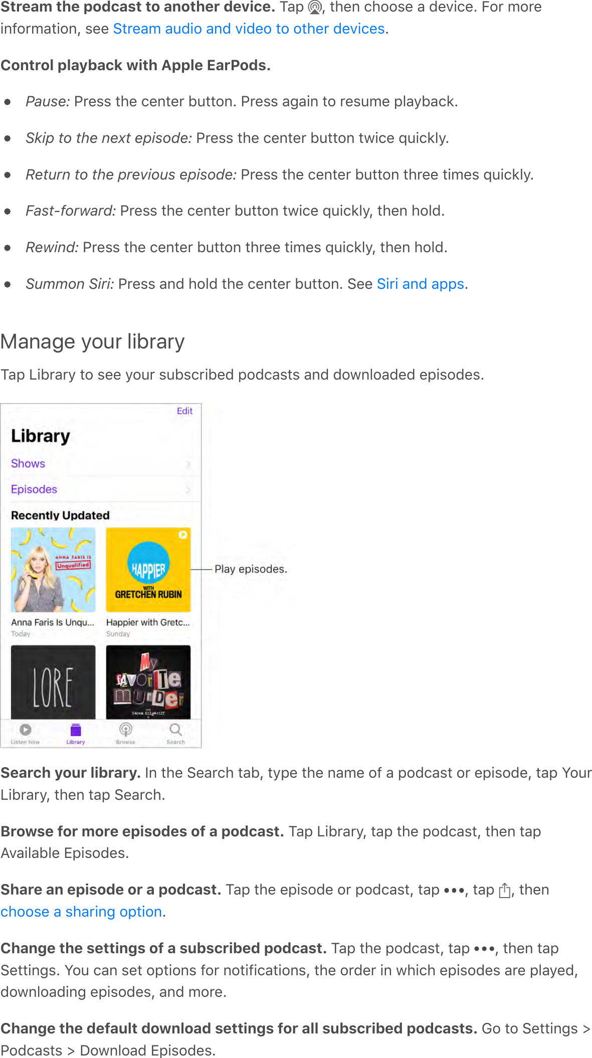 Stream the podcast to another device. ?-;&apos; Q&apos;*#&amp;%&apos;/#$$,&amp;&apos;-&apos;C&amp;A!/&amp;G&apos;5$0&apos;9$0&amp;!%7$09-*!$%Q&apos;,&amp;&amp;&apos; GControl playback with Apple EarPods. &apos;Pause:&apos;&quot;0&amp;,,&apos;*#&amp;&apos;/&amp;%*&amp;0&apos;F6**$%G&apos;&quot;0&amp;,,&apos;-4-!%&apos;*$&apos;0&amp;,69&amp;&apos;;.-&gt;F-/2GSkip to the next episode:&apos;&quot;0&amp;,,&apos;*#&amp;&apos;/&amp;%*&amp;0&apos;F6**$%&apos;*3!/&amp;&apos;d6!/2.&gt;GReturn to the previous episode:&apos;&quot;0&amp;,,&apos;*#&amp;&apos;/&amp;%*&amp;0&apos;F6**$%&apos;*#0&amp;&amp;&apos;*!9&amp;,&apos;d6!/2.&gt;GFast-forward:&apos;&quot;0&amp;,,&apos;*#&amp;&apos;/&amp;%*&amp;0&apos;F6**$%&apos;*3!/&amp;&apos;d6!/2.&gt;Q&apos;*#&amp;%&apos;#$.CGRewind:&apos;&quot;0&amp;,,&apos;*#&amp;&apos;/&amp;%*&amp;0&apos;F6**$%&apos;*#0&amp;&amp;&apos;*!9&amp;,&apos;d6!/2.&gt;Q&apos;*#&amp;%&apos;#$.CGSummon Siri:&apos;&quot;0&amp;,,&apos;-%C&apos;#$.C&apos;*#&amp;&apos;/&amp;%*&amp;0&apos;F6**$%G&apos;:&amp;&amp;&apos; GManage your library?-;&apos;D!F0-0&gt;&apos;*$&apos;,&amp;&amp;&apos;&gt;$60&apos;,6F,/0!F&amp;C&apos;;$C/-,*,&apos;-%C&apos;C$3%.$-C&amp;C&apos;&amp;;!,$C&amp;,GSearch your library. )%&apos;*#&amp;&apos;:&amp;-0/#&apos;*-FQ&apos;*&gt;;&amp;&apos;*#&amp;&apos;%-9&amp;&apos;$7&apos;-&apos;;$C/-,*&apos;$0&apos;&amp;;!,$C&amp;Q&apos;*-;&apos;S$60D!F0-0&gt;Q&apos;*#&amp;%&apos;*-;&apos;:&amp;-0/#GBrowse for more episodes of a podcast. ?-;&apos;D!F0-0&gt;Q&apos;*-;&apos;*#&amp;&apos;;$C/-,*Q&apos;*#&amp;%&apos;*-;BA-!.-F.&amp;&apos;X;!,$C&amp;,GShare an episode or a podcast. ?-;&apos;*#&amp;&apos;&amp;;!,$C&amp;&apos;$0&apos;;$C/-,*Q&apos;*-;&apos; Q&apos;*-;&apos; Q&apos;*#&amp;%GChange the settings of a subscribed podcast. ?-;&apos;*#&amp;&apos;;$C/-,*Q&apos;*-;&apos; Q&apos;*#&amp;%&apos;*-;:&amp;**!%4,G&apos;S$6&apos;/-%&apos;,&amp;*&apos;$;*!$%,&apos;7$0&apos;%$*!7!/-*!$%,Q&apos;*#&amp;&apos;$0C&amp;0&apos;!%&apos;3#!/#&apos;&amp;;!,$C&amp;,&apos;-0&amp;&apos;;.-&gt;&amp;CQC$3%.$-C!%4&apos;&amp;;!,$C&amp;,Q&apos;-%C&apos;9$0&amp;GChange the default download settings for all subscribed podcasts. M$&apos;*$&apos;:&amp;**!%4,&apos;e&quot;$C/-,*,&apos;e&apos;&lt;$3%.$-C&apos;X;!,$C&amp;,G:*0&amp;-9&apos;-6C!$&apos;-%C&apos;A!C&amp;$&apos;*$&apos;$*#&amp;0&apos;C&amp;A!/&amp;,:!0!&apos;-%C&apos;-;;,/#$$,&amp;&apos;-&apos;,#-0!%4&apos;$;*!$%