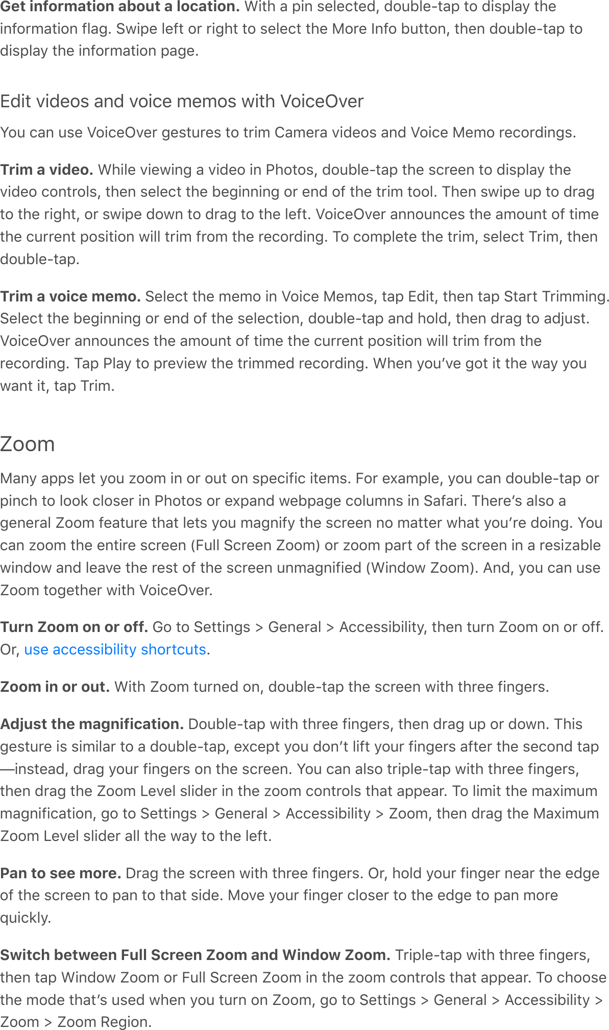 Get information about a location. L!*#&apos;-&apos;;!%&apos;,&amp;.&amp;/*&amp;CQ&apos;C$6F.&amp;8*-;&apos;*$&apos;C!,;.-&gt;&apos;*#&amp;!%7$09-*!$%&apos;7.-4G&apos;:3!;&amp;&apos;.&amp;7*&apos;$0&apos;0!4#*&apos;*$&apos;,&amp;.&amp;/*&apos;*#&amp;&apos;H$0&amp;&apos;)%7$&apos;F6**$%Q&apos;*#&amp;%&apos;C$6F.&amp;8*-;&apos;*$C!,;.-&gt;&apos;*#&amp;&apos;!%7$09-*!$%&apos;;-4&amp;GXC!*&apos;A!C&amp;$,&apos;-%C&apos;A$!/&amp;&apos;9&amp;9$,&apos;3!*#&apos;Z$!/&amp;NA&amp;0S$6&apos;/-%&apos;6,&amp;&apos;Z$!/&amp;NA&amp;0&apos;4&amp;,*60&amp;,&apos;*$&apos;*0!9&apos;T-9&amp;0-&apos;A!C&amp;$,&apos;-%C&apos;Z$!/&amp;&apos;H&amp;9$&apos;0&amp;/$0C!%4,GTrim a video. L#!.&amp;&apos;A!&amp;3!%4&apos;-&apos;A!C&amp;$&apos;!%&apos;&quot;#$*$,Q&apos;C$6F.&amp;8*-;&apos;*#&amp;&apos;,/0&amp;&amp;%&apos;*$&apos;C!,;.-&gt;&apos;*#&amp;A!C&amp;$&apos;/$%*0$.,Q&apos;*#&amp;%&apos;,&amp;.&amp;/*&apos;*#&amp;&apos;F&amp;4!%%!%4&apos;$0&apos;&amp;%C&apos;$7&apos;*#&amp;&apos;*0!9&apos;*$$.G&apos;?#&amp;%&apos;,3!;&amp;&apos;6;&apos;*$&apos;C0-4*$&apos;*#&amp;&apos;0!4#*Q&apos;$0&apos;,3!;&amp;&apos;C$3%&apos;*$&apos;C0-4&apos;*$&apos;*#&amp;&apos;.&amp;7*G&apos;Z$!/&amp;NA&amp;0&apos;-%%$6%/&amp;,&apos;*#&amp;&apos;-9$6%*&apos;$7&apos;*!9&amp;*#&amp;&apos;/600&amp;%*&apos;;$,!*!$%&apos;3!..&apos;*0!9&apos;70$9&apos;*#&amp;&apos;0&amp;/$0C!%4G&apos;?$&apos;/$9;.&amp;*&amp;&apos;*#&amp;&apos;*0!9Q&apos;,&amp;.&amp;/*&apos;?0!9Q&apos;*#&amp;%C$6F.&amp;8*-;GTrim a voice memo. :&amp;.&amp;/*&apos;*#&amp;&apos;9&amp;9$&apos;!%&apos;Z$!/&amp;&apos;H&amp;9$,Q&apos;*-;&apos;XC!*Q&apos;*#&amp;%&apos;*-;&apos;:*-0*&apos;?0!99!%4G:&amp;.&amp;/*&apos;*#&amp;&apos;F&amp;4!%%!%4&apos;$0&apos;&amp;%C&apos;$7&apos;*#&amp;&apos;,&amp;.&amp;/*!$%Q&apos;C$6F.&amp;8*-;&apos;-%C&apos;#$.CQ&apos;*#&amp;%&apos;C0-4&apos;*$&apos;-C_6,*GZ$!/&amp;NA&amp;0&apos;-%%$6%/&amp;,&apos;*#&amp;&apos;-9$6%*&apos;$7&apos;*!9&amp;&apos;*#&amp;&apos;/600&amp;%*&apos;;$,!*!$%&apos;3!..&apos;*0!9&apos;70$9&apos;*#&amp;0&amp;/$0C!%4G&apos;?-;&apos;&quot;.-&gt;&apos;*$&apos;;0&amp;A!&amp;3&apos;*#&amp;&apos;*0!99&amp;C&apos;0&amp;/$0C!%4G&apos;L#&amp;%&apos;&gt;$6+A&amp;&apos;4$*&apos;!*&apos;*#&amp;&apos;3-&gt;&apos;&gt;$63-%*&apos;!*Q&apos;*-;&apos;?0!9GZoomH-%&gt;&apos;-;;,&apos;.&amp;*&apos;&gt;$6&apos;@$$9&apos;!%&apos;$0&apos;$6*&apos;$%&apos;,;&amp;/!7!/&apos;!*&amp;9,G&apos;5$0&apos;&amp;^-9;.&amp;Q&apos;&gt;$6&apos;/-%&apos;C$6F.&amp;8*-;&apos;$0;!%/#&apos;*$&apos;.$$2&apos;/.$,&amp;0&apos;!%&apos;&quot;#$*$,&apos;$0&apos;&amp;^;-%C&apos;3&amp;F;-4&amp;&apos;/$.69%,&apos;!%&apos;:-7-0!G&apos;?#&amp;0&amp;+,&apos;-.,$&apos;-4&amp;%&amp;0-.&apos;r$$9&apos;7&amp;-*60&amp;&apos;*#-*&apos;.&amp;*,&apos;&gt;$6&apos;9-4%!7&gt;&apos;*#&amp;&apos;,/0&amp;&amp;%&apos;%$&apos;9-**&amp;0&apos;3#-*&apos;&gt;$6+0&amp;&apos;C$!%4G&apos;S$6/-%&apos;@$$9&apos;*#&amp;&apos;&amp;%*!0&amp;&apos;,/0&amp;&amp;%&apos;\56..&apos;:/0&amp;&amp;%&apos;r$$9]&apos;$0&apos;@$$9&apos;;-0*&apos;$7&apos;*#&amp;&apos;,/0&amp;&amp;%&apos;!%&apos;-&apos;0&amp;,!@-F.&amp;3!%C$3&apos;-%C&apos;.&amp;-A&amp;&apos;*#&amp;&apos;0&amp;,*&apos;$7&apos;*#&amp;&apos;,/0&amp;&amp;%&apos;6%9-4%!7!&amp;C&apos;\L!%C$3&apos;r$$9]G&apos;B%CQ&apos;&gt;$6&apos;/-%&apos;6,&amp;r$$9&apos;*$4&amp;*#&amp;0&apos;3!*#&apos;Z$!/&amp;NA&amp;0GTurn Zoom on or off. M$&apos;*$&apos;:&amp;**!%4,&apos;e&apos;M&amp;%&amp;0-.&apos;e&apos;B//&amp;,,!F!.!*&gt;Q&apos;*#&amp;%&apos;*60%&apos;r$$9&apos;$%&apos;$0&apos;$77GN0Q&apos; GZoom in or out. L!*#&apos;r$$9&apos;*60%&amp;C&apos;$%Q&apos;C$6F.&amp;8*-;&apos;*#&amp;&apos;,/0&amp;&amp;%&apos;3!*#&apos;*#0&amp;&amp;&apos;7!%4&amp;0,GAdjust the magnification. &lt;$6F.&amp;8*-;&apos;3!*#&apos;*#0&amp;&amp;&apos;7!%4&amp;0,Q&apos;*#&amp;%&apos;C0-4&apos;6;&apos;$0&apos;C$3%G&apos;?#!,4&amp;,*60&amp;&apos;!,&apos;,!9!.-0&apos;*$&apos;-&apos;C$6F.&amp;8*-;Q&apos;&amp;^/&amp;;*&apos;&gt;$6&apos;C$%+*&apos;.!7*&apos;&gt;$60&apos;7!%4&amp;0,&apos;-7*&amp;0&apos;*#&amp;&apos;,&amp;/$%C&apos;*-;g!%,*&amp;-CQ&apos;C0-4&apos;&gt;$60&apos;7!%4&amp;0,&apos;$%&apos;*#&amp;&apos;,/0&amp;&amp;%G&apos;S$6&apos;/-%&apos;-.,$&apos;*0!;.&amp;8*-;&apos;3!*#&apos;*#0&amp;&amp;&apos;7!%4&amp;0,Q*#&amp;%&apos;C0-4&apos;*#&amp;&apos;r$$9&apos;D&amp;A&amp;.&apos;,.!C&amp;0&apos;!%&apos;*#&amp;&apos;@$$9&apos;/$%*0$.,&apos;*#-*&apos;-;;&amp;-0G&apos;?$&apos;.!9!*&apos;*#&amp;&apos;9-^!9699-4%!7!/-*!$%Q&apos;4$&apos;*$&apos;:&amp;**!%4,&apos;e&apos;M&amp;%&amp;0-.&apos;e&apos;B//&amp;,,!F!.!*&gt;&apos;e&apos;r$$9Q&apos;*#&amp;%&apos;C0-4&apos;*#&amp;&apos;H-^!969r$$9&apos;D&amp;A&amp;.&apos;,.!C&amp;0&apos;-..&apos;*#&amp;&apos;3-&gt;&apos;*$&apos;*#&amp;&apos;.&amp;7*GPan to see more. &lt;0-4&apos;*#&amp;&apos;,/0&amp;&amp;%&apos;3!*#&apos;*#0&amp;&amp;&apos;7!%4&amp;0,G&apos;N0Q&apos;#$.C&apos;&gt;$60&apos;7!%4&amp;0&apos;%&amp;-0&apos;*#&amp;&apos;&amp;C4&amp;$7&apos;*#&amp;&apos;,/0&amp;&amp;%&apos;*$&apos;;-%&apos;*$&apos;*#-*&apos;,!C&amp;G&apos;H$A&amp;&apos;&gt;$60&apos;7!%4&amp;0&apos;/.$,&amp;0&apos;*$&apos;*#&amp;&apos;&amp;C4&amp;&apos;*$&apos;;-%&apos;9$0&amp;d6!/2.&gt;GSwitch between Full Screen Zoom and Window Zoom. ?0!;.&amp;8*-;&apos;3!*#&apos;*#0&amp;&amp;&apos;7!%4&amp;0,Q*#&amp;%&apos;*-;&apos;L!%C$3&apos;r$$9&apos;$0&apos;56..&apos;:/0&amp;&amp;%&apos;r$$9&apos;!%&apos;*#&amp;&apos;@$$9&apos;/$%*0$.,&apos;*#-*&apos;-;;&amp;-0G&apos;?$&apos;/#$$,&amp;*#&amp;&apos;9$C&amp;&apos;*#-*+,&apos;6,&amp;C&apos;3#&amp;%&apos;&gt;$6&apos;*60%&apos;$%&apos;r$$9Q&apos;4$&apos;*$&apos;:&amp;**!%4,&apos;e&apos;M&amp;%&amp;0-.&apos;e&apos;B//&amp;,,!F!.!*&gt;&apos;er$$9&apos;e&apos;r$$9&apos;I&amp;4!$%G6,&amp;&apos;-//&amp;,,!F!.!*&gt;&apos;,#$0*/6*,
