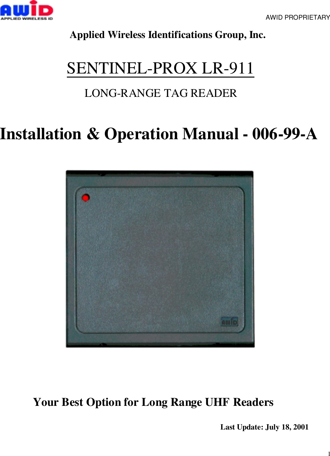 1     AWID PROPRIETARYApplied Wireless Identifications Group, Inc.SENTINEL-PROX LR-911LONG-RANGE TAG READERInstallation &amp; Operation Manual - 006-99-AYour Best Option for Long Range UHF Readers       Last Update: July 18, 2001