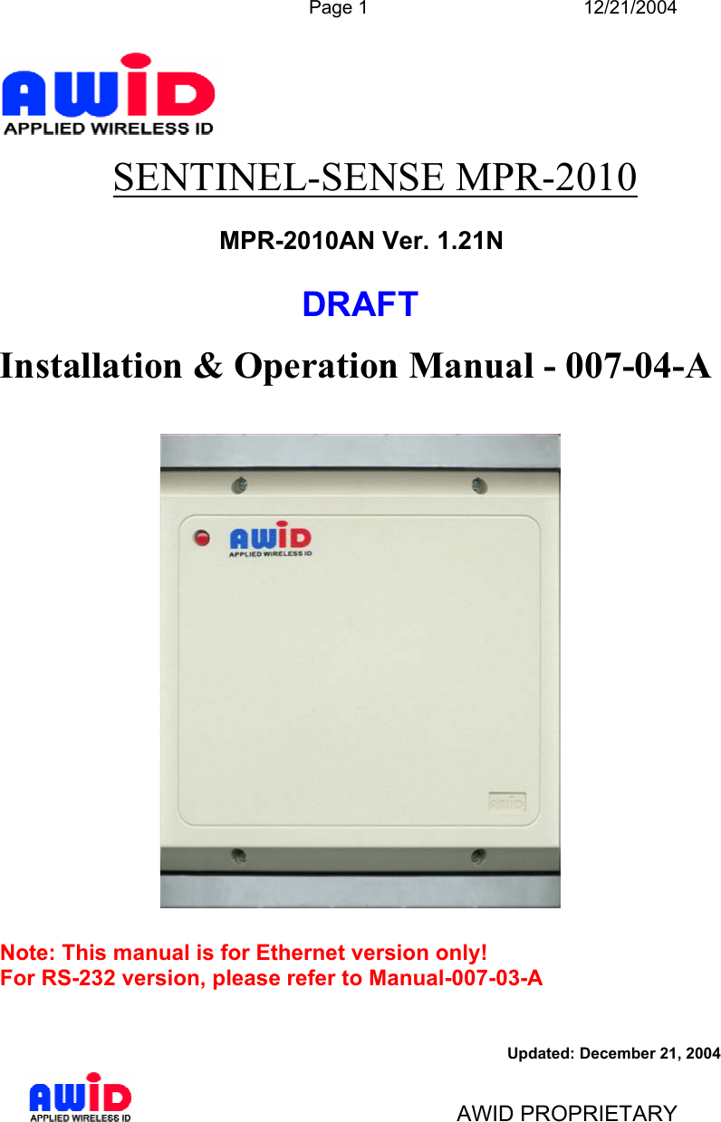  Page 1 12/21/2004   AWID PROPRIETARY  SENTINEL-SENSE MPR-2010  MPR-2010AN Ver. 1.21N     DRAFT    Installation &amp; Operation Manual - 007-04-A     Note: This manual is for Ethernet version only! For RS-232 version, please refer to Manual-007-03-A                                        Updated: December 21, 2004 