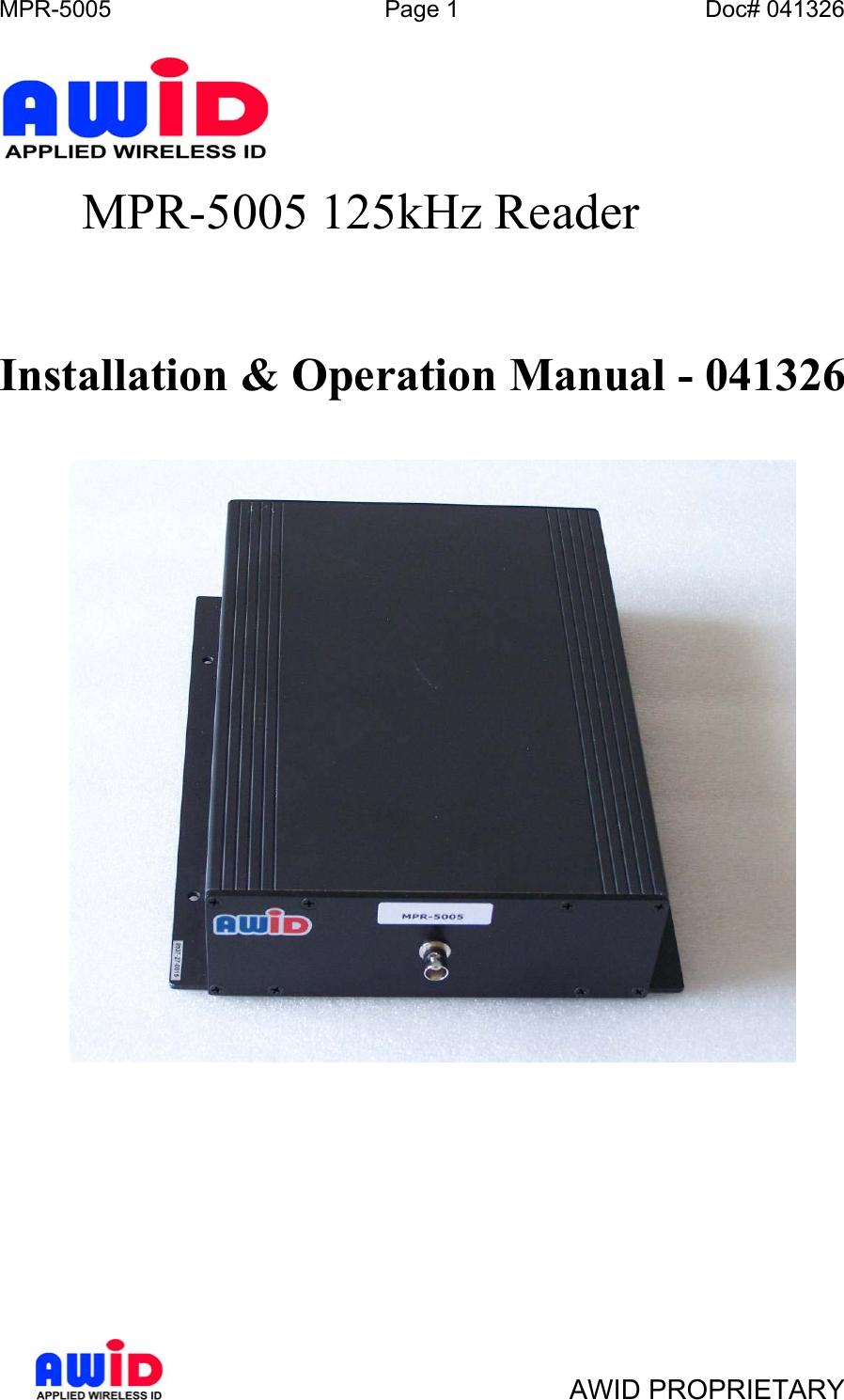 MPR-5005  Page 1  Doc# 041326      MPR-5005 125kHz Reader    Installation &amp; Operation Manual - 041326           AWID PROPRIETARY 