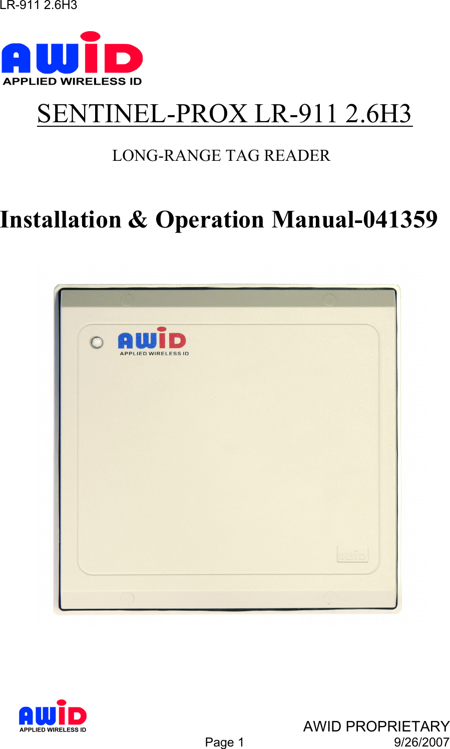 LR-911 2.6H3    AWID PROPRIETARY  Page 1  9/26/2007  SENTINEL-PROX LR-911 2.6H3     LONG-RANGE TAG READER     Installation &amp; Operation Manual-041359         