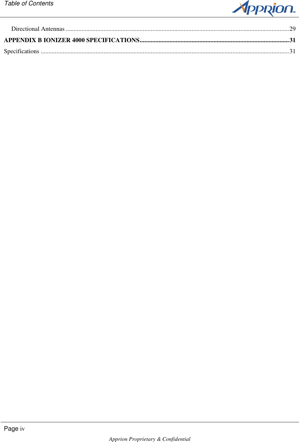 Table of Contents        Page iv  Apprion Proprietary &amp; Confidential   Directional Antennas .............................................................................................................................................. 29 APPENDIX B IONIZER 4000 SPECIFICATIONS ............................................................................................... 31 Specifications .............................................................................................................................................................. 31 