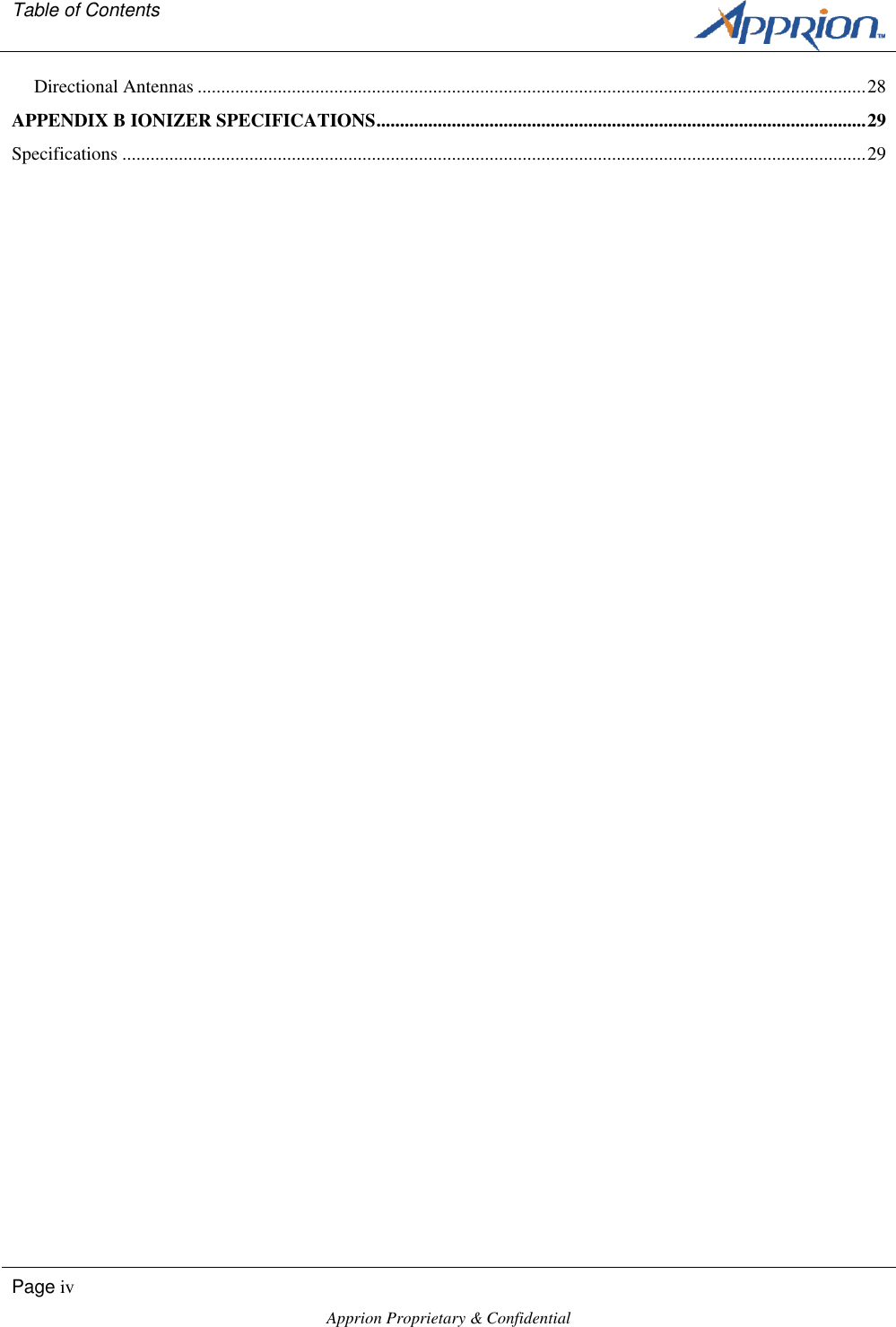 Table of Contents        Page iv  Apprion Proprietary &amp; Confidential   Directional Antennas .............................................................................................................................................. 28 APPENDIX B IONIZER SPECIFICATIONS ........................................................................................................ 29 Specifications .............................................................................................................................................................. 29 