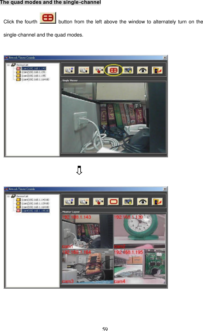  59 The quad modes and the single-channel Click the fourth   button from the left above the window to alternately turn on the single-channel and the quad modes.         