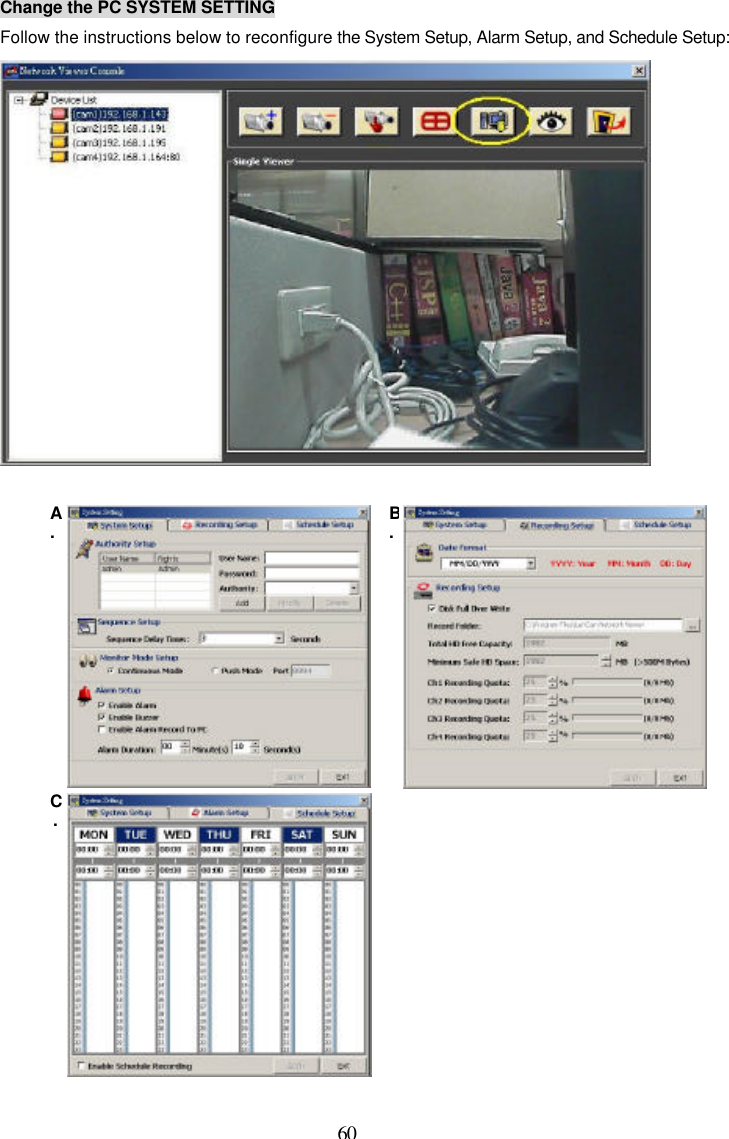  60 Change the PC SYSTEM SETTING Follow the instructions below to reconfigure the System Setup, Alarm Setup, and Schedule Setup:   A.  B.  C.     