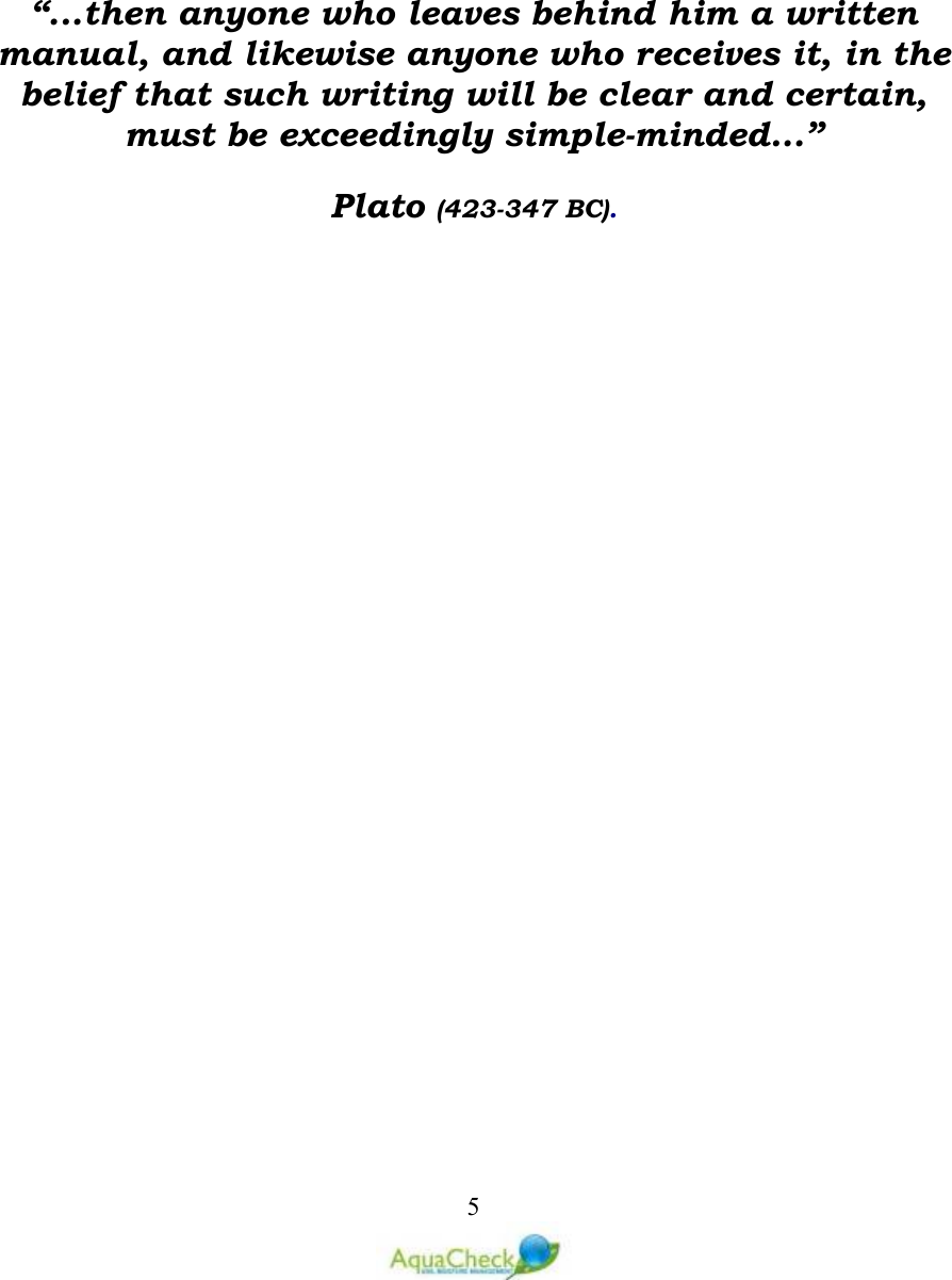   5   “...then anyone who leaves behind him a written manual, and likewise anyone who receives it, in the belief that such writing will be clear and certain, must be exceedingly simple-minded...” Plato (423-347 BC).  