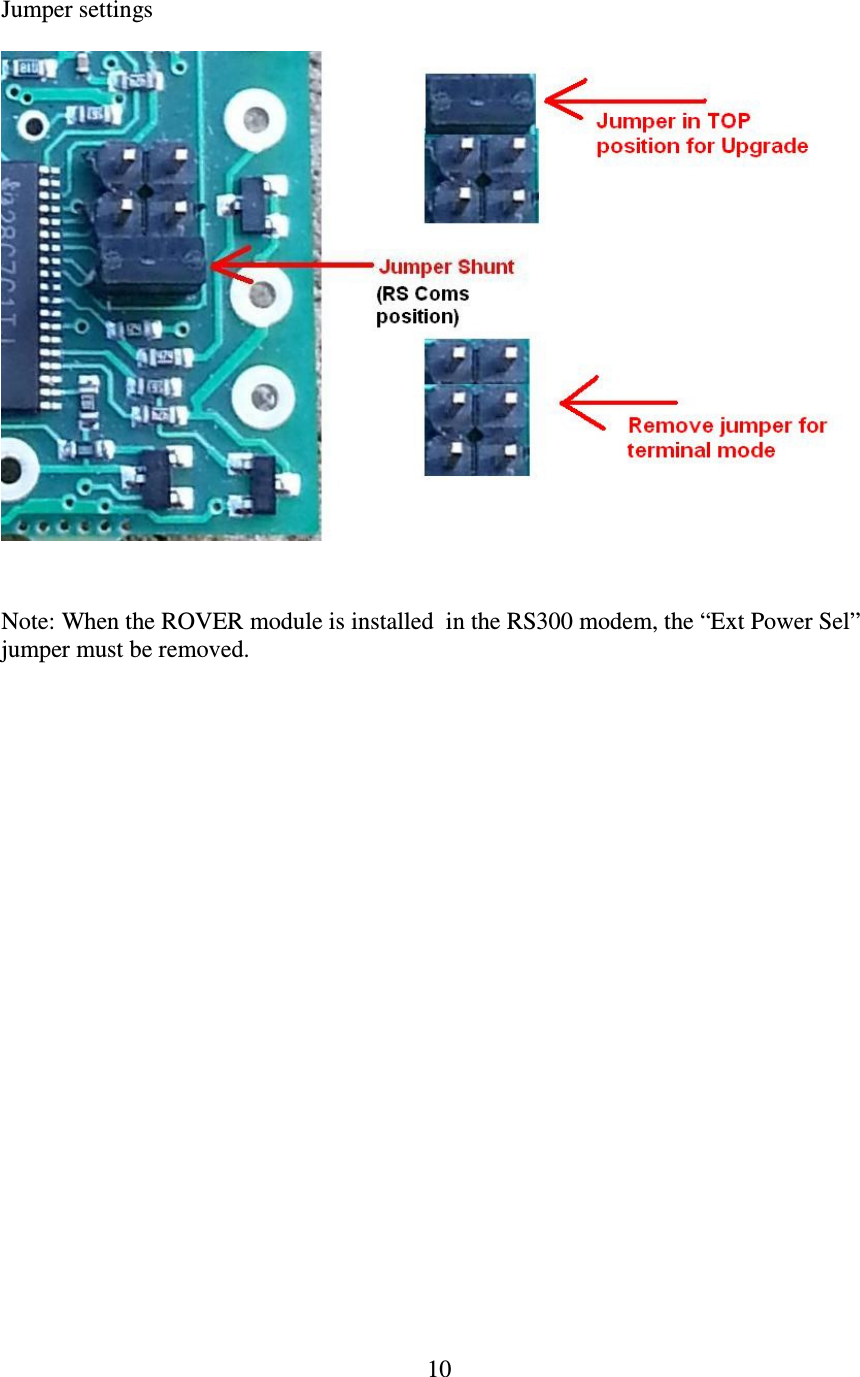   10 Jumper settings    Note: When the ROVER module is installed  in the RS300 modem, the “Ext Power Sel” jumper must be removed. 