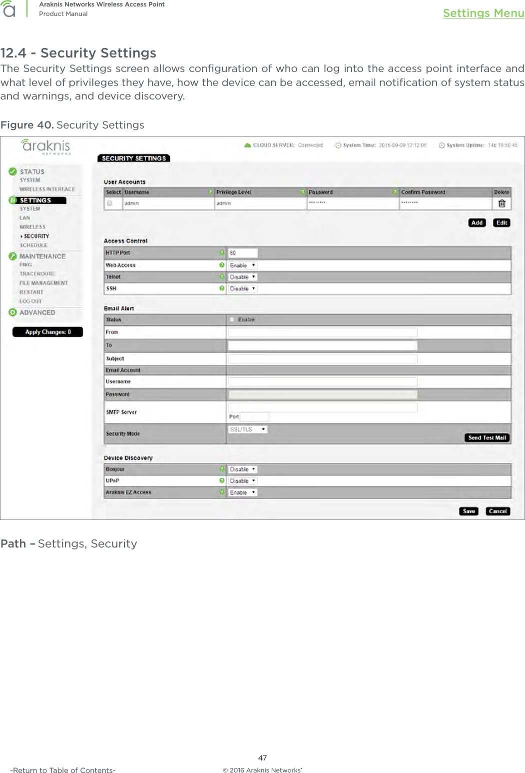 © 2016 Araknis Networks®47Araknis Networks Wireless Access PointProduct Manual Settings Menu-Return to Table of Contents-12.4 - Security SettingsThe Security Settings screen allows conﬁguration of who can log into the access point interface and what level of privileges they have, how the device can be accessed, email notiﬁcation of system status and warnings, and device discovery. Figure 40. Security SettingsPath – Settings, Security